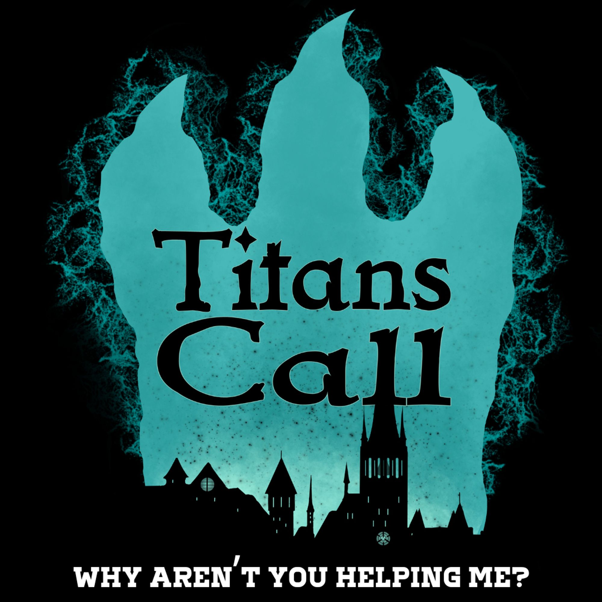 Titans Call Logo which shows a cyan-colored glowing monster footprint with a city silhouette in black inside and the text: "Titans Call"

The Subtext is the title of the episode reading: "Why aren't you helping me?"