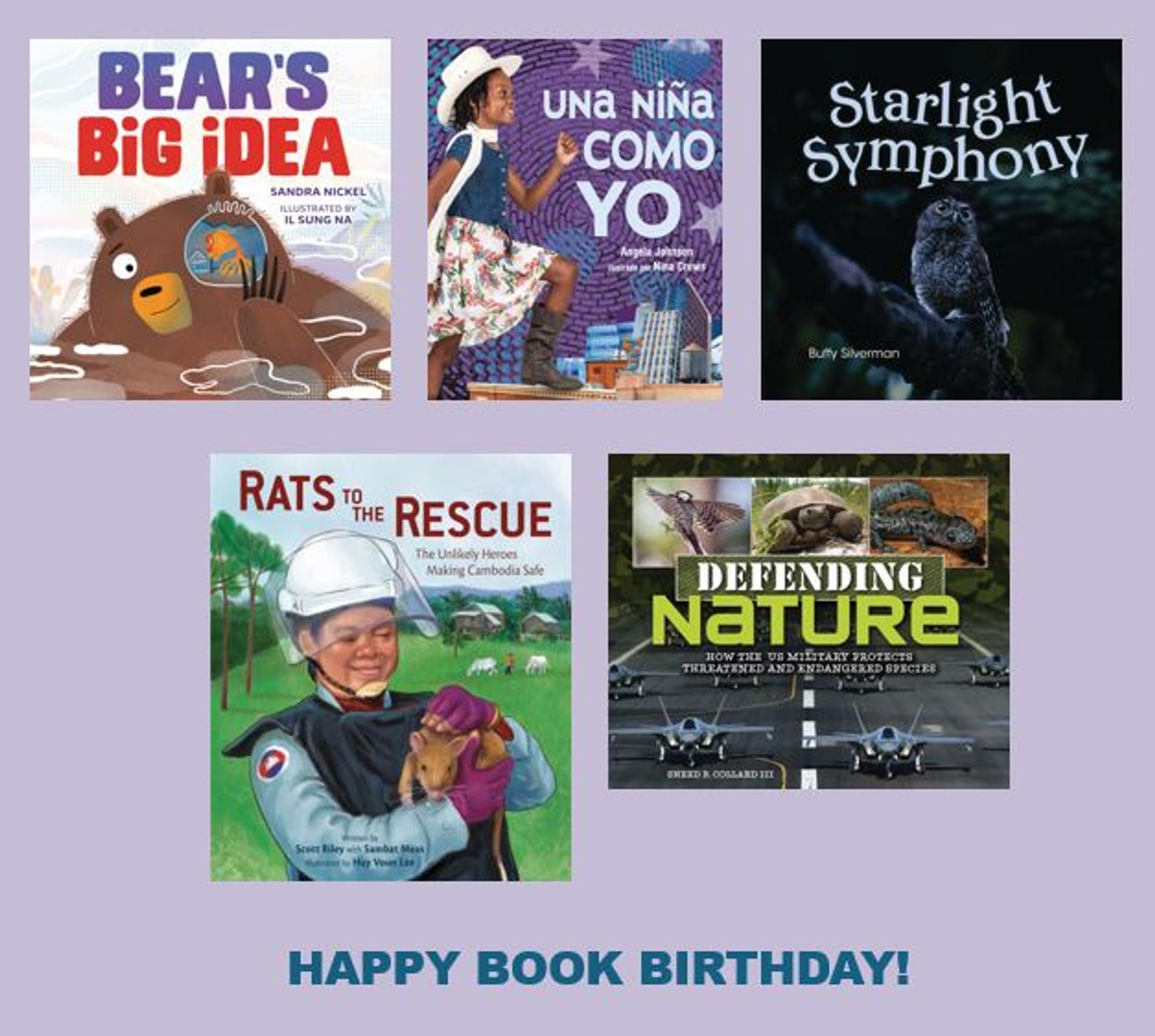 Front covers of the following books (clockwise from top left): Bear's Big Idea by Sandra Nickel, illustrated by Il Sung Na; Una Nina Como Yo by Angela Johnson, illustrated by Nina Crews; Starlight Symphony by Buffy Silverman; Defending Nature by Sneed B. Collard III; and Rats to the Rescue by Scott Riley, illustrated by Huy Voun Lee,