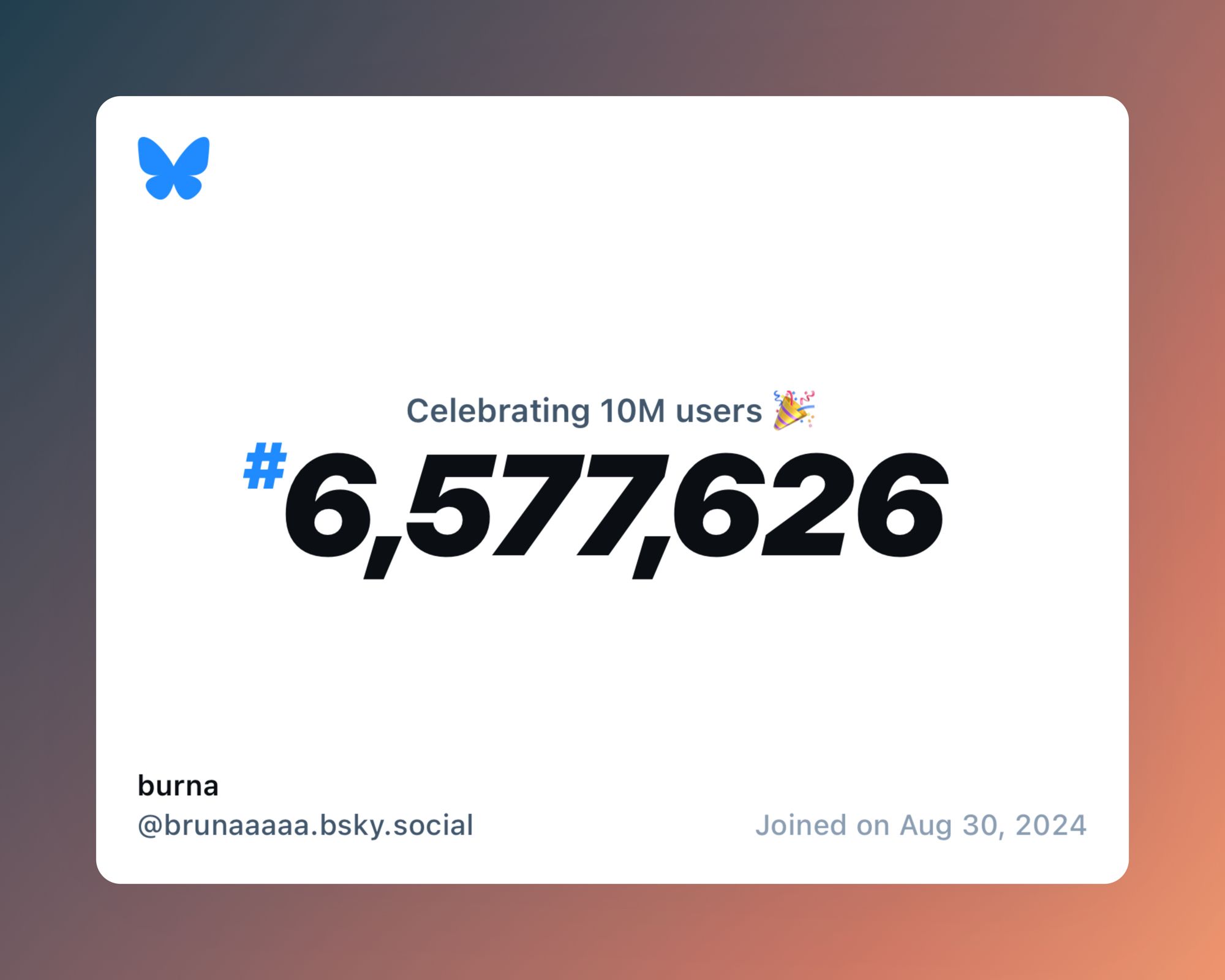 A virtual certificate with text "Celebrating 10M users on Bluesky, #6,577,626, burna ‪@brunaaaaa.bsky.social‬, joined on Aug 30, 2024"