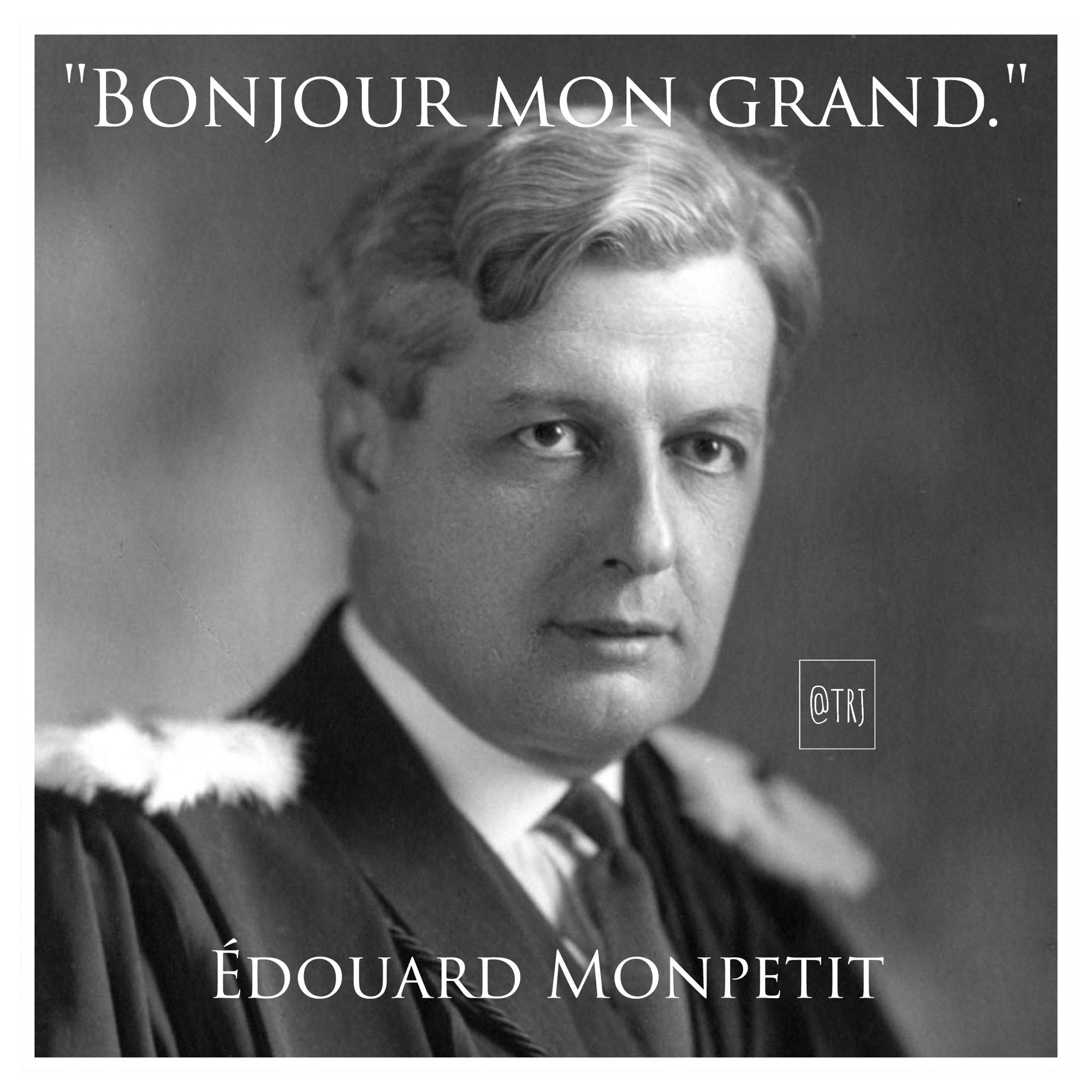 Photo d'Édouard Monpetit
Citation apocryphe : "Bonjour mon grand."