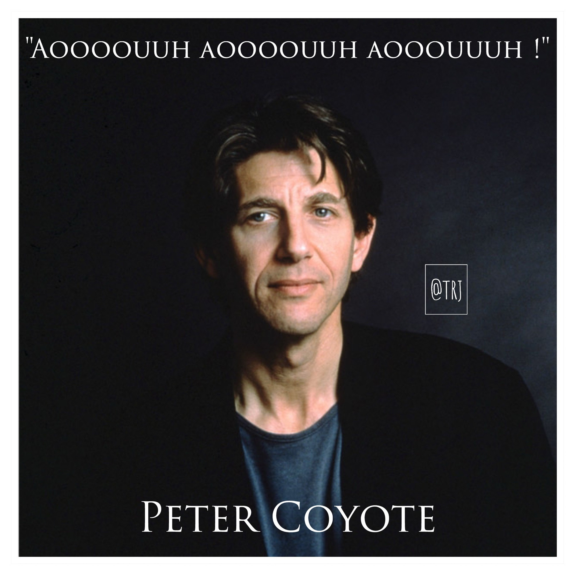 Photo de Peter Coyote 
Citation apocryphe : "Aooouuuh aooouuuh aooouuuh !"