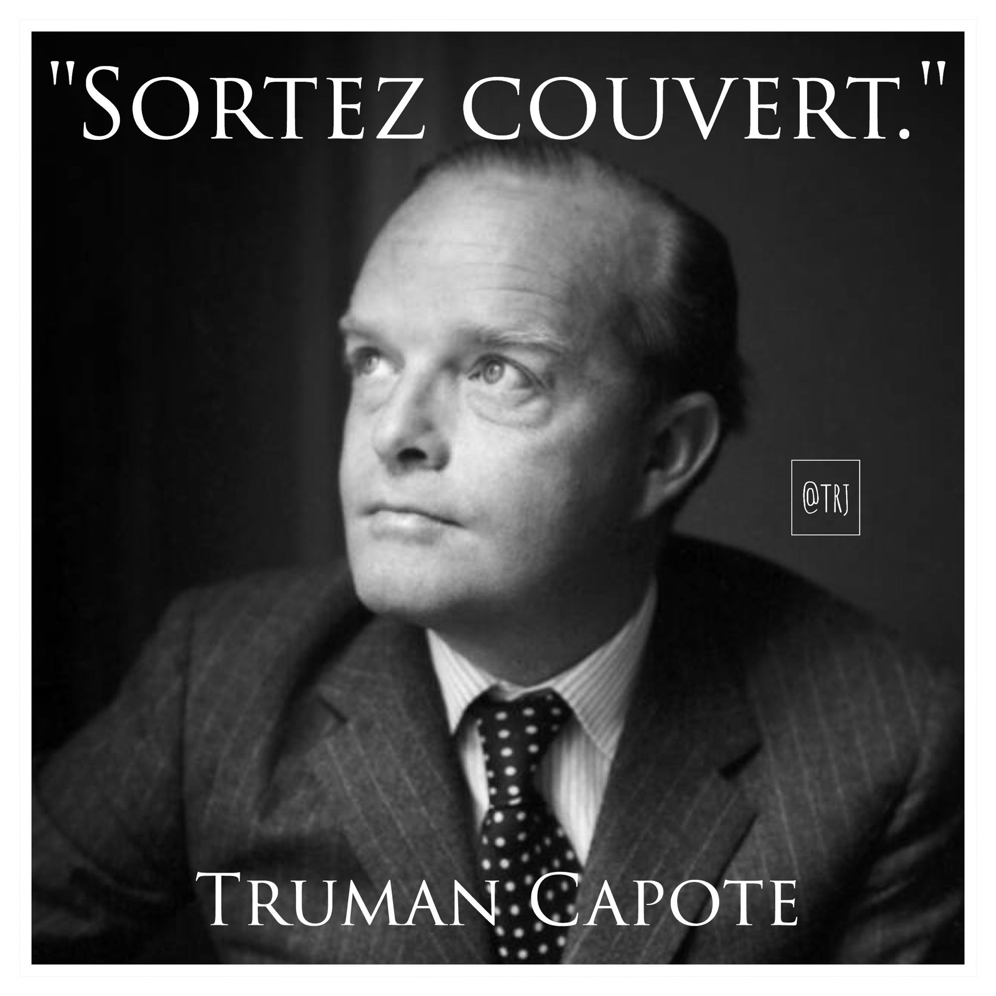 Photo de Truman Capote 
Citation apocryphe : "Sortez couvert."