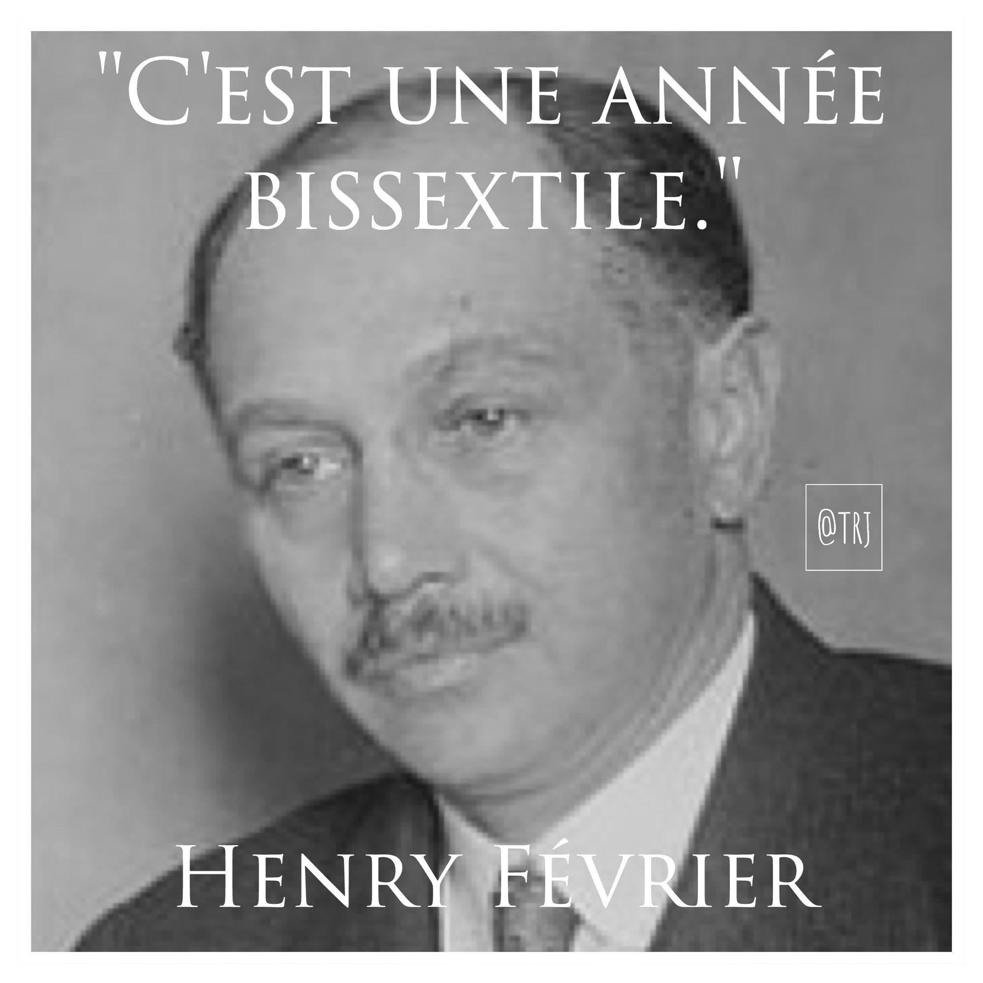 Photo d'Henry Février
Citation apocryphe : "C'est une année bissextile."