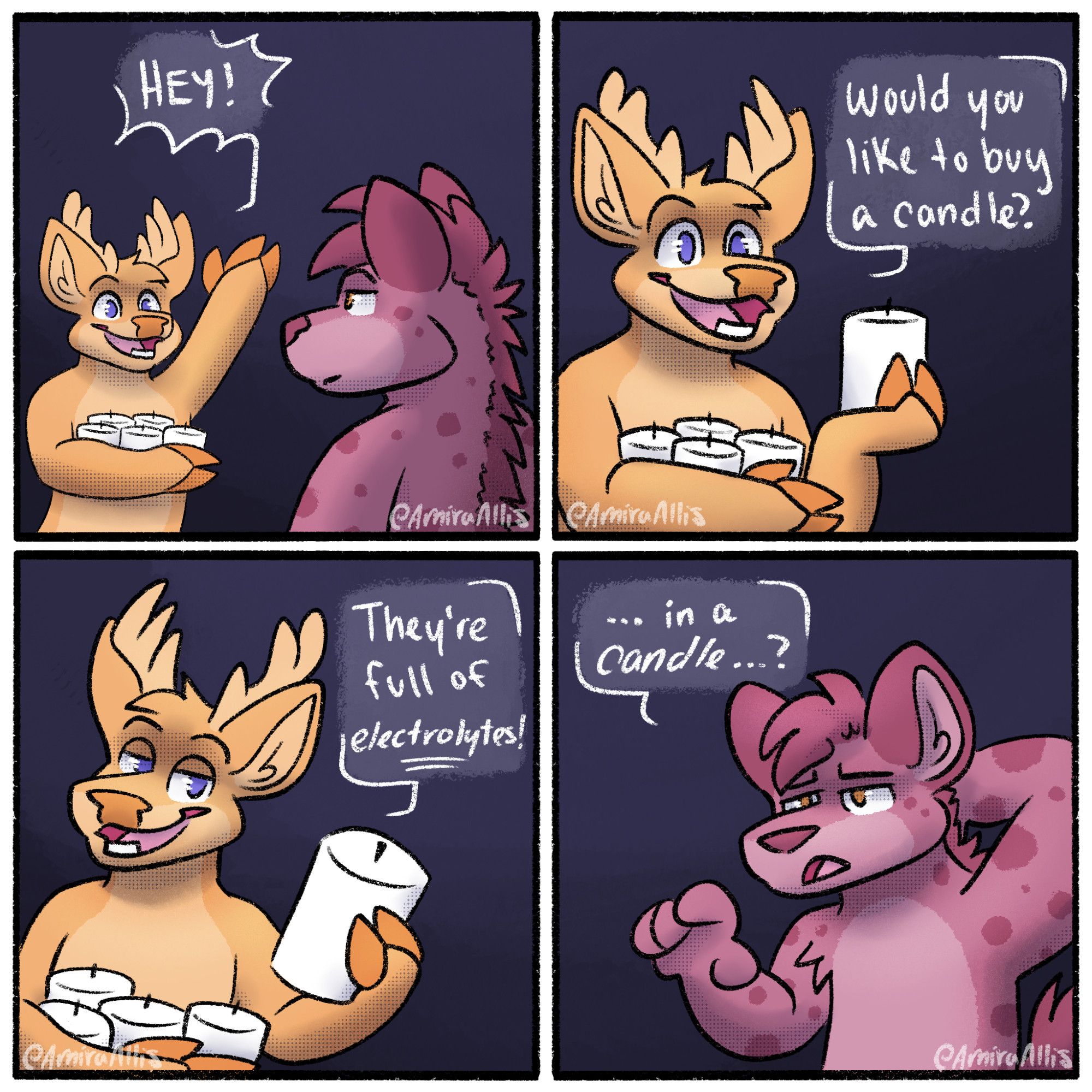 A 4 panel comic featuring an anthropomorphic furry deer and hyena.

Panel 1: The deer is holding 5 candles in their arms and shouting "HEY!" to the hyena to get their attention.
Panel 2: The deer holds up one of the candles and asks "would you like to buy a candle?"
Panel 3: To entice the hyena to buy one, they gesture suggestively while saying "they're full of *electrolytes!*"
Panel 4: The hyena responds confused and says "... its a candle...?" questioning why a candle would need electrolytes.

#furry #furryart #art #comic