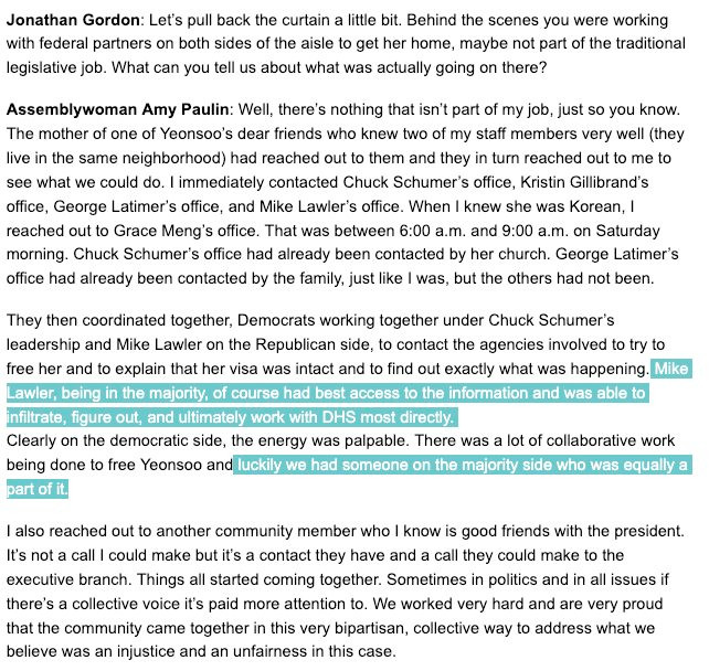 onathan Gordon: Let’s pull back the curtain a little bit. Behind the scenes you were working with federal partners on both sides of the aisle to get her home, maybe not part of the traditional legislative job. What can you tell us about what was actually going on there?

Assemblywoman Amy Paulin: Well, there’s nothing that isn’t part of my job, just so you know. The mother of one of Yeonsoo’s dear friends who knew two of my staff members very well (they live in the same neighborhood) had reached out to them and they in turn reached out to me to see what we could do. I immediately contacted Chuck Schumer’s office, Kristin Gillibrand’s office, George Latimer’s office, and Mike Lawler’s office. When I knew she was Korean, I reached out to Grace Meng’s office. That was between 6:00 a.m. and 9:00 a.m. on Saturday morning. Chuck Schumer’s office had already been contacted by her church. George Latimer’s office had already been contacted by the family, just like I was, but the others had not been.

They then coordinated together, Democrats working together under Chuck Schumer’s leadership and Mike Lawler on the Republican side, to contact the agencies involved to try to free her and to explain that her visa was intact and to find out exactly what was happening. Mike Lawler, being in the majority, of course had best access to the information and was able to infiltrate, figure out, and ultimately work with DHS most directly.
Clearly on the democratic side, the energy was palpable. There was a lot of collaborative work being done to free Yeonsoo and luckily we had someone on the majority side who was equally a part of it.