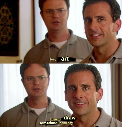 Michael Scott from the office with edited text captions that read"I love Art. Love to Draw Something someday."