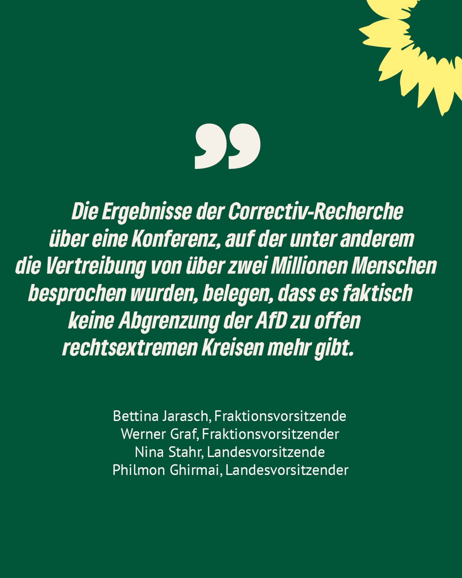 Ein Zitatbild vor einem grünen Hintergrund. Folgendes Zitat ist zu sehen: Die Ergebnisse der Correctiv-Recherche über eine Konferenz, auf der unter anderem die Vertreibung von über zwei Millionen Menschen besprochen wurden, belegen, dass es faktisch keine Abgrenzung der AfD zu offen rechtsextremen Kreisen mehr gibt.