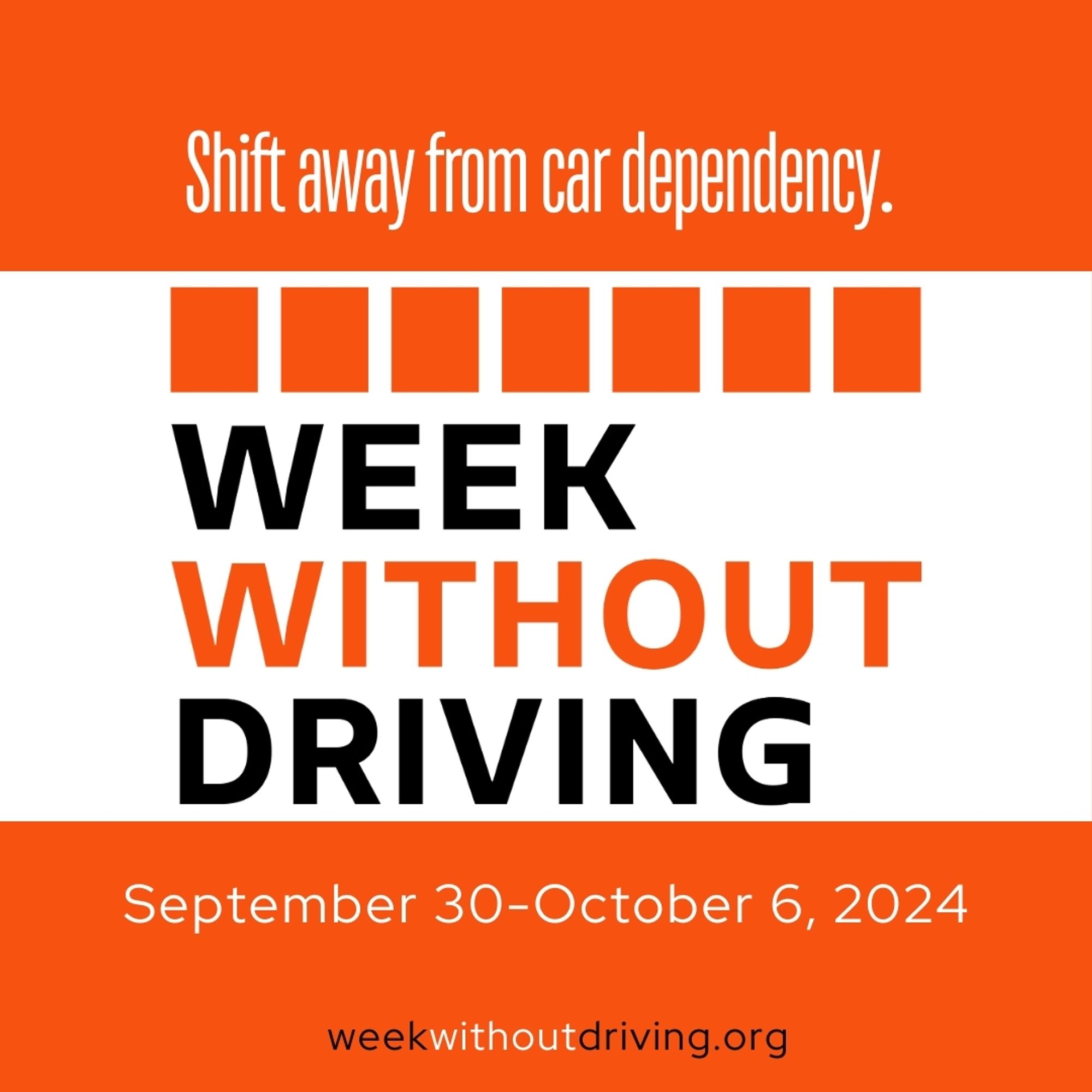 Shift away from car dependency.

WEEK WITHOUT DRIVING

September 30-October 6, 2024

weekwithoutdriving.org