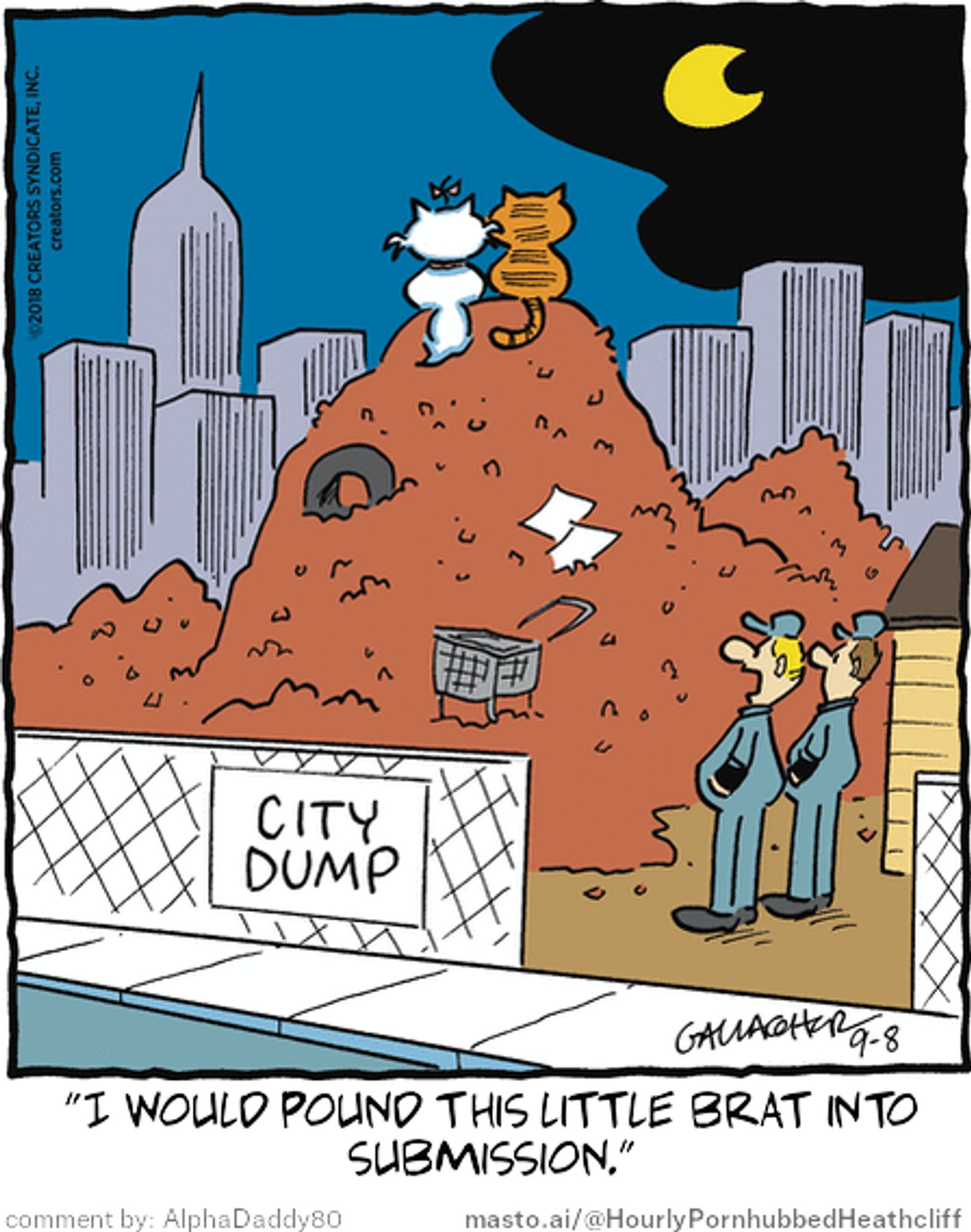 Original Heathcliff comic from September 8, 2018
New caption: "I would pound this little brat into
submission."
Comment by: AlphaDaddy80