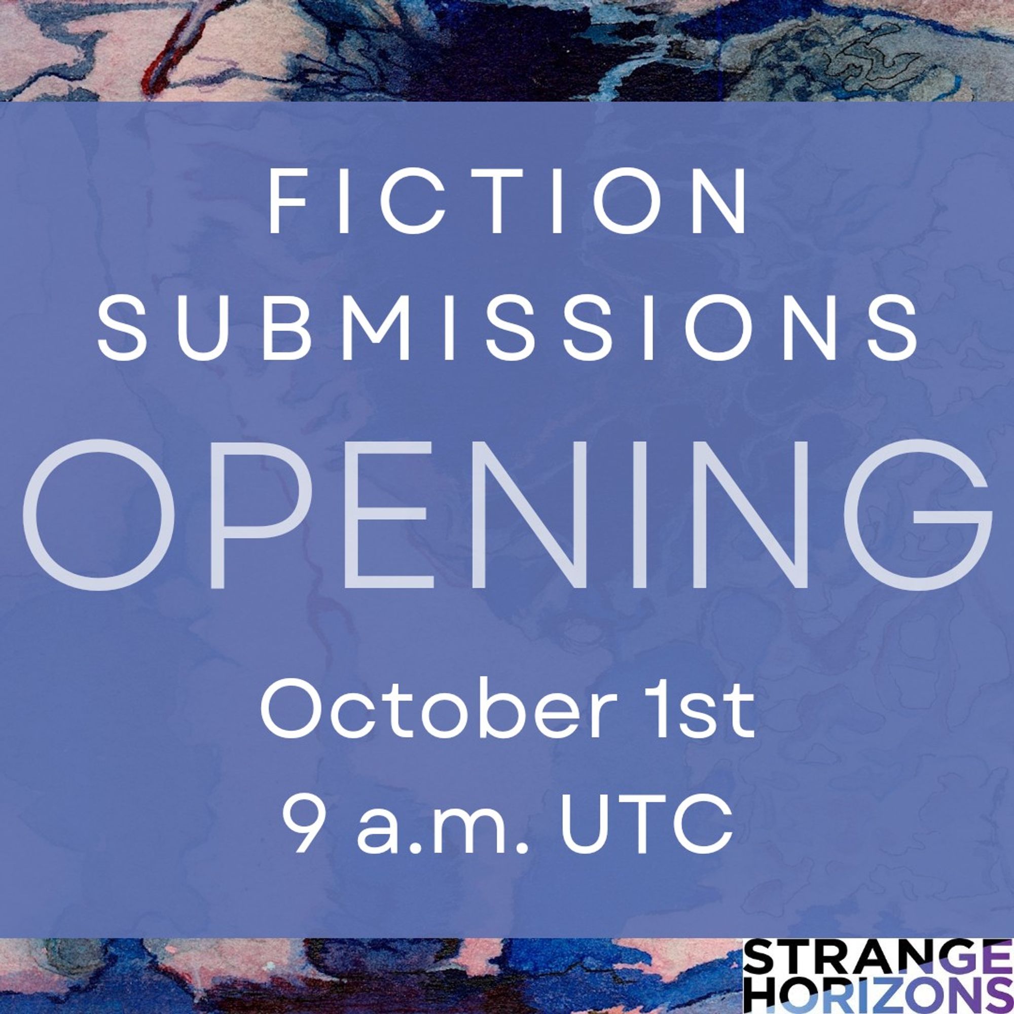 Fiction Submissions 
Opening 
October 1st 
9 a.m. UTC