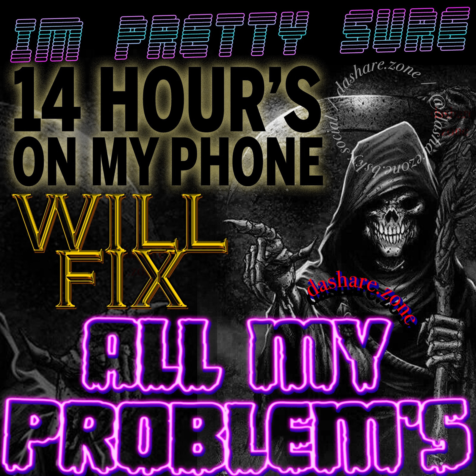 A SKELATON WHOSE CRUISIN THRU THERE LIFE AND IT SAYS "IM PRETY SURE 14 HOURS ON MY PHONE WILL FIX ALL MY PROBLEMS" AND YA GOTTA HAND IT TO EM IT SOUNDS LIKE A SOLID SOLUTION - DASHARE.ZONE ADMIN "IM ALWAYS RIGHT ,TRUST IN ADMIN" - DASHARE.ZONE ADMIN