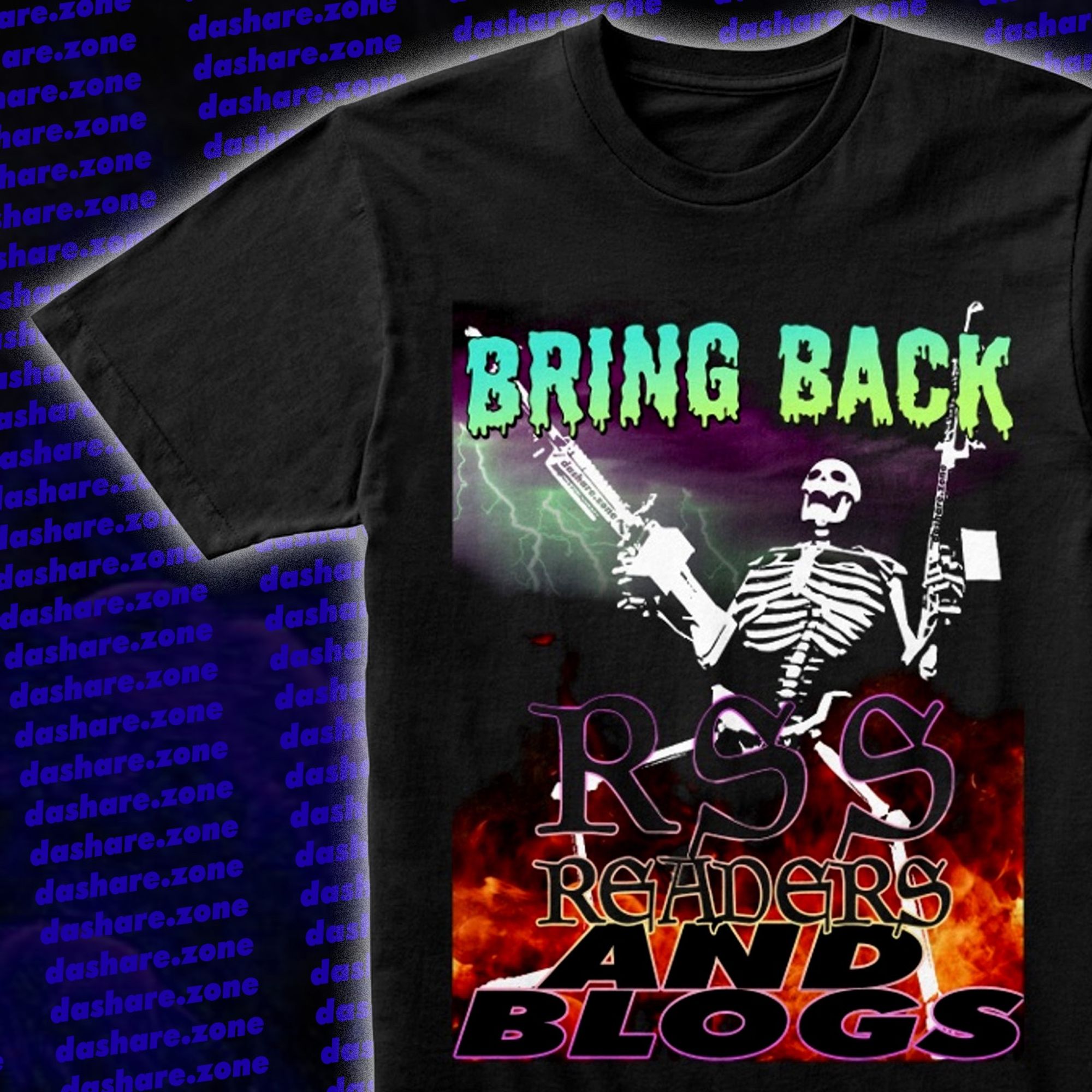 A BLACK T-SHRIT FROM DASHARE.ZONE WHICH SAYS "BRING BACK RSS READERS AND BLOGS" AND ITS GOT A LAGHING SKELATON WHOSE BLASTEN OFF SOME BIG GUN'S, AND THEIRS LIGHTENING AND FIRE, EXTREMLEY COOL - DASHARE.ZONE ADMIN