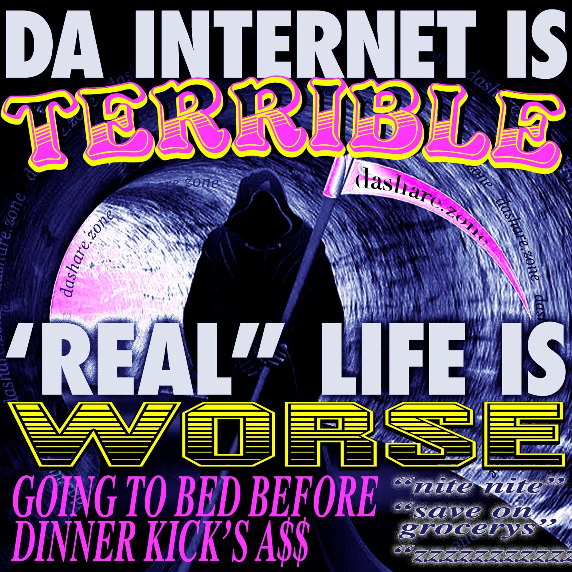 A SKELTON IN A TUNEL WHERE BOTH END'S SUCK AND SO THERE JUST GONGA LAY DOWN AND SLEEP IT OFF ,"DA VACATION OF DA MIND" AND DA TEXT SAYS : DA INTERNET IS TERRIBLE, REAL LIFE IS WORSE, GOING TO BED BEFORE DINNER KICK'S ASS, NITE NITE, SAVE ON GROCERYS, ZZZZ - DASHARE.ZONE ADMIN