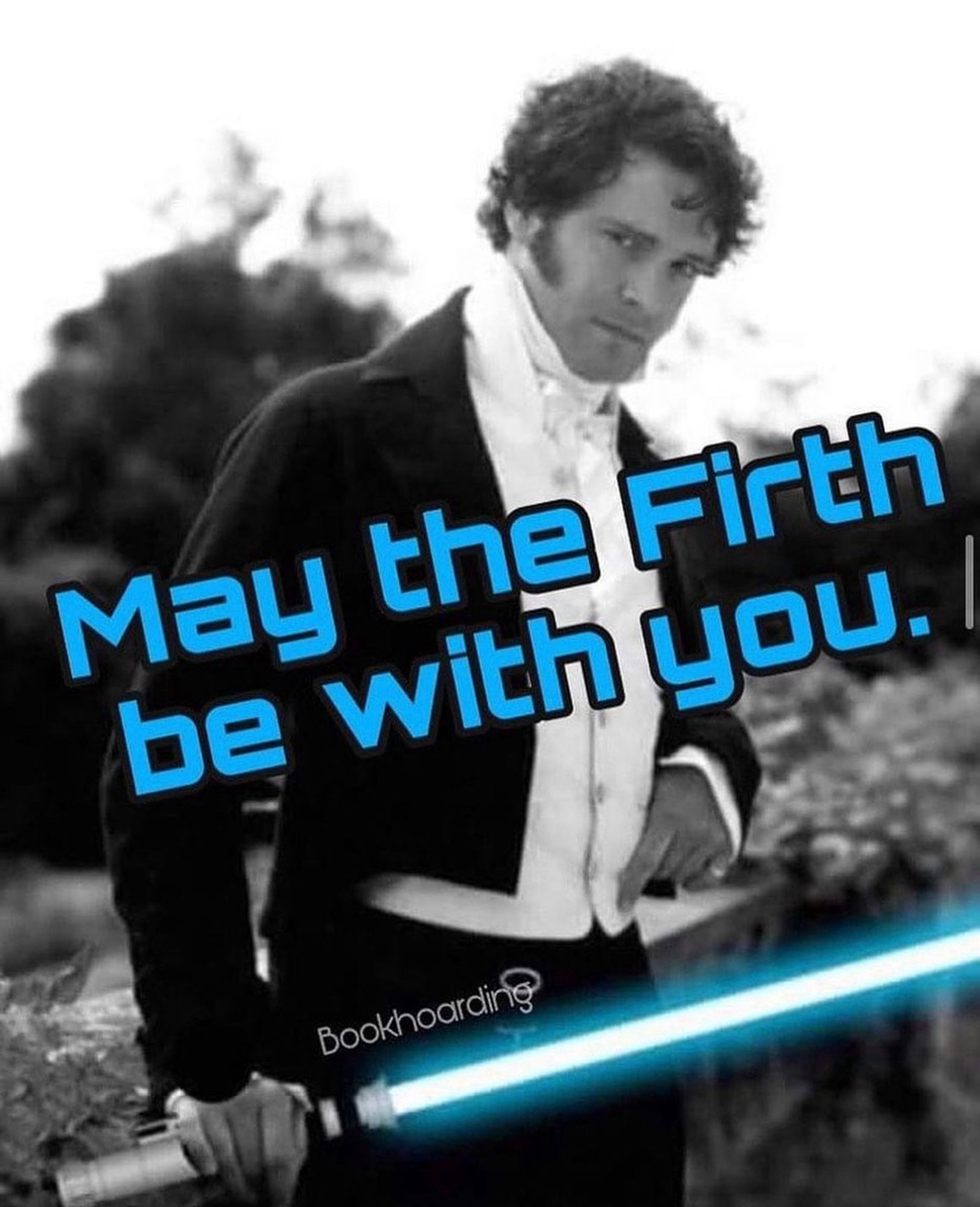 [ID: Mr Darcy as played by Colin Firth holds a lightsaber. Text reads “May the Firth be with you.]