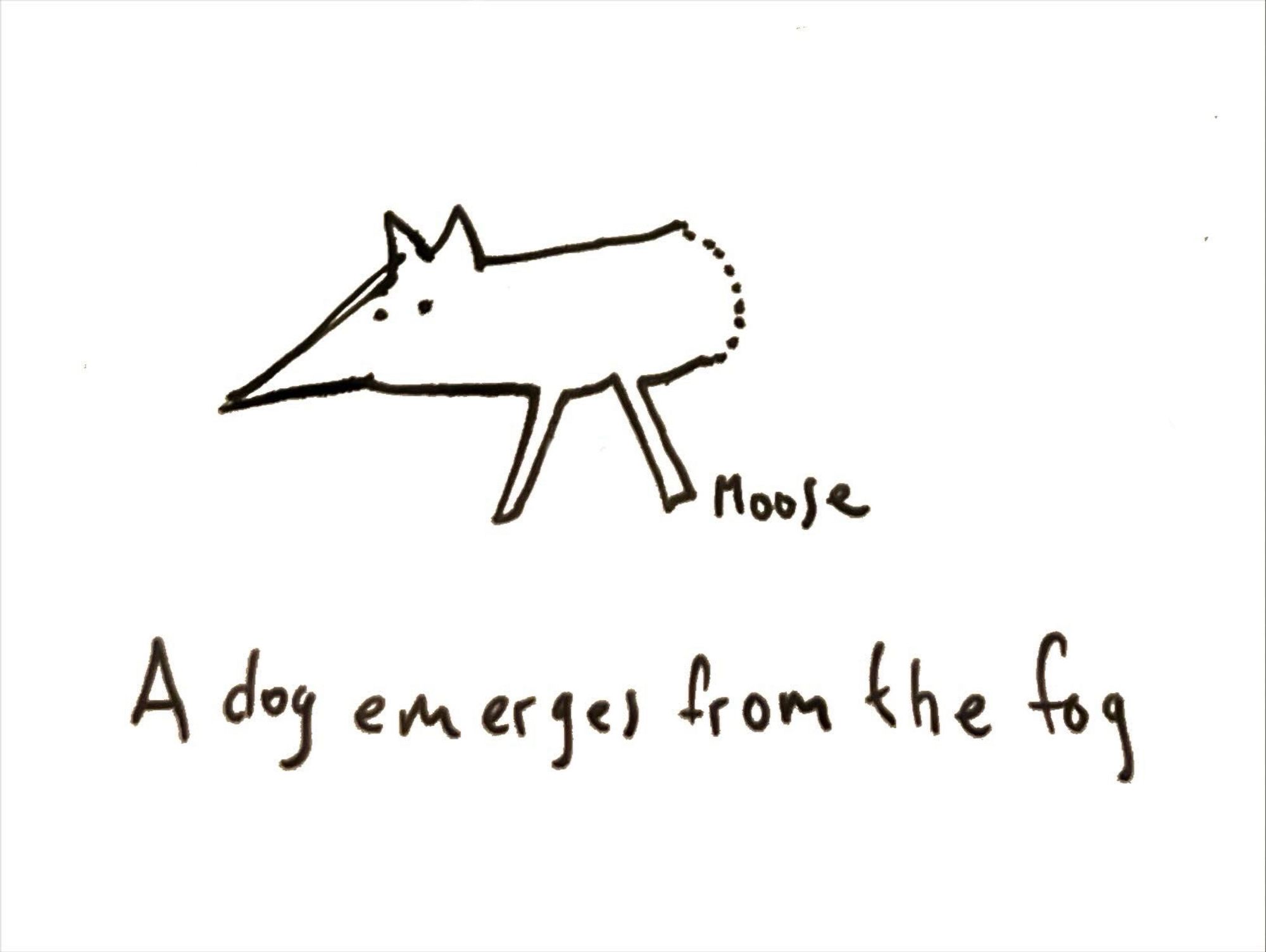 Cartoon, the front half of a dog. Caption: A dog emerges from the fog