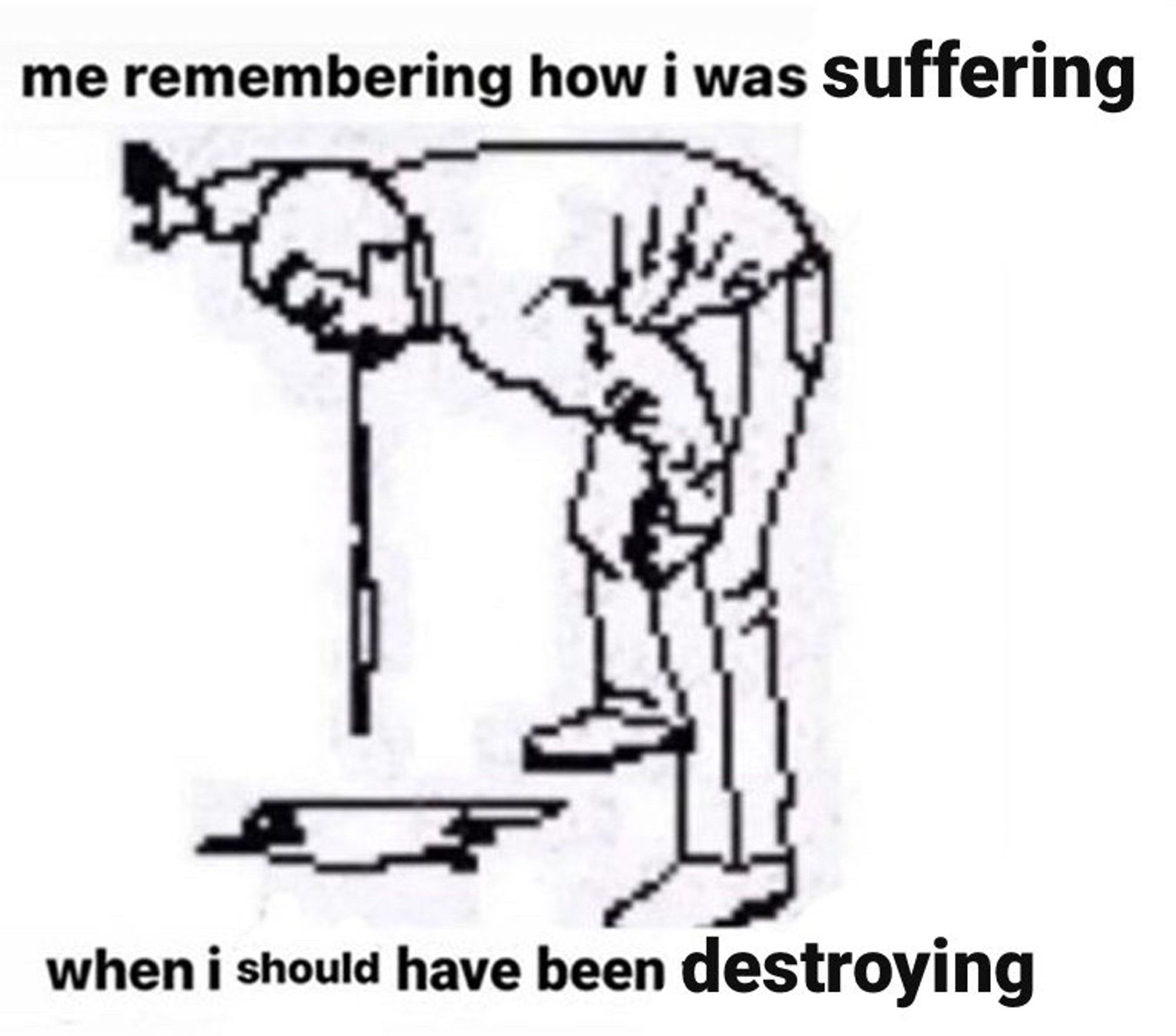 image: drawing of someone vomiting in pain 
top text: me remembering how i was suffering
bottom text: when i should have been destroying