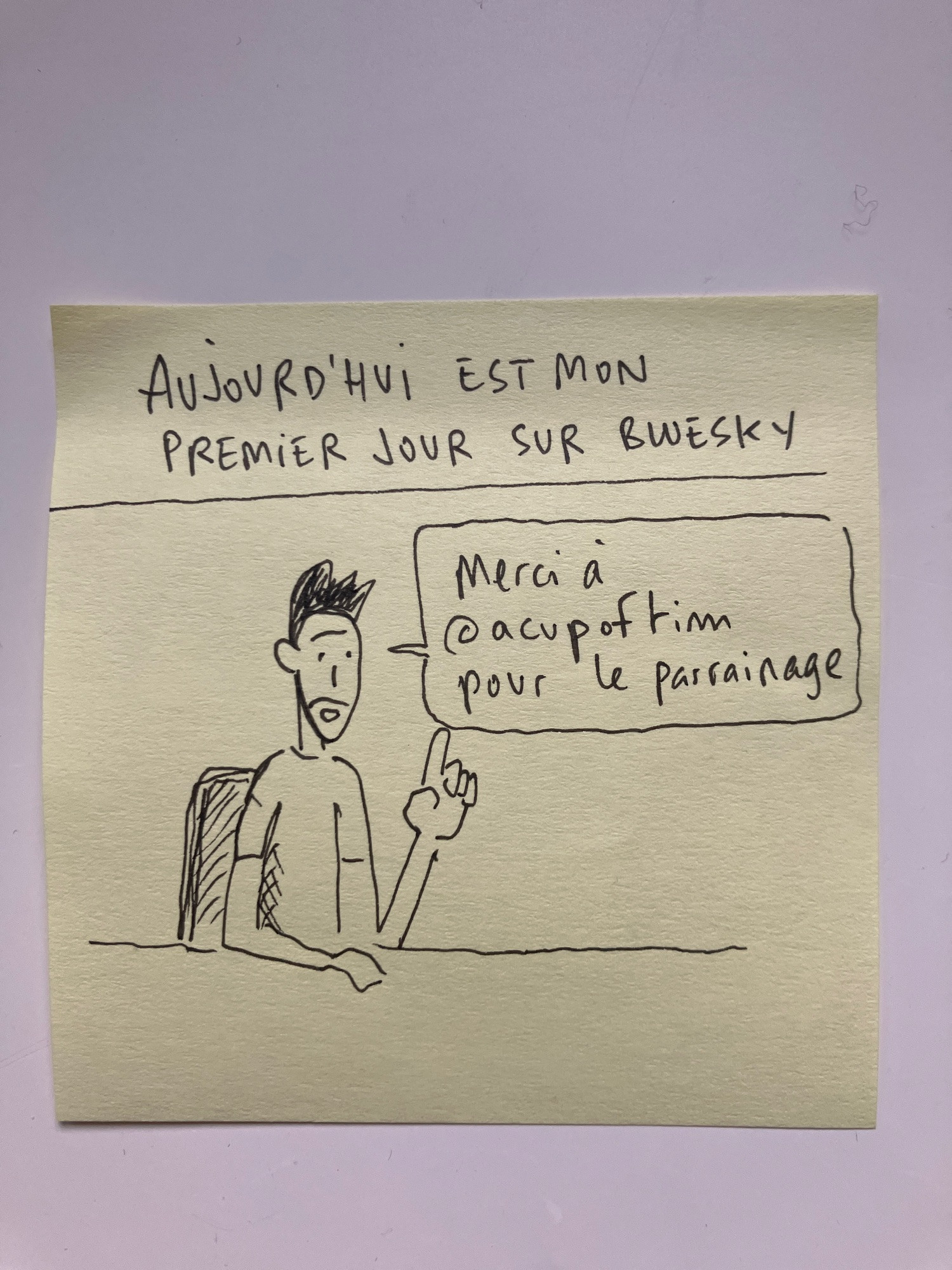 Dessin d’un bonhomme qui dit : 
Aujourd’hui c’est mon premier jour sur Bluesky 
(Merci à @acupoftim pour le partage)