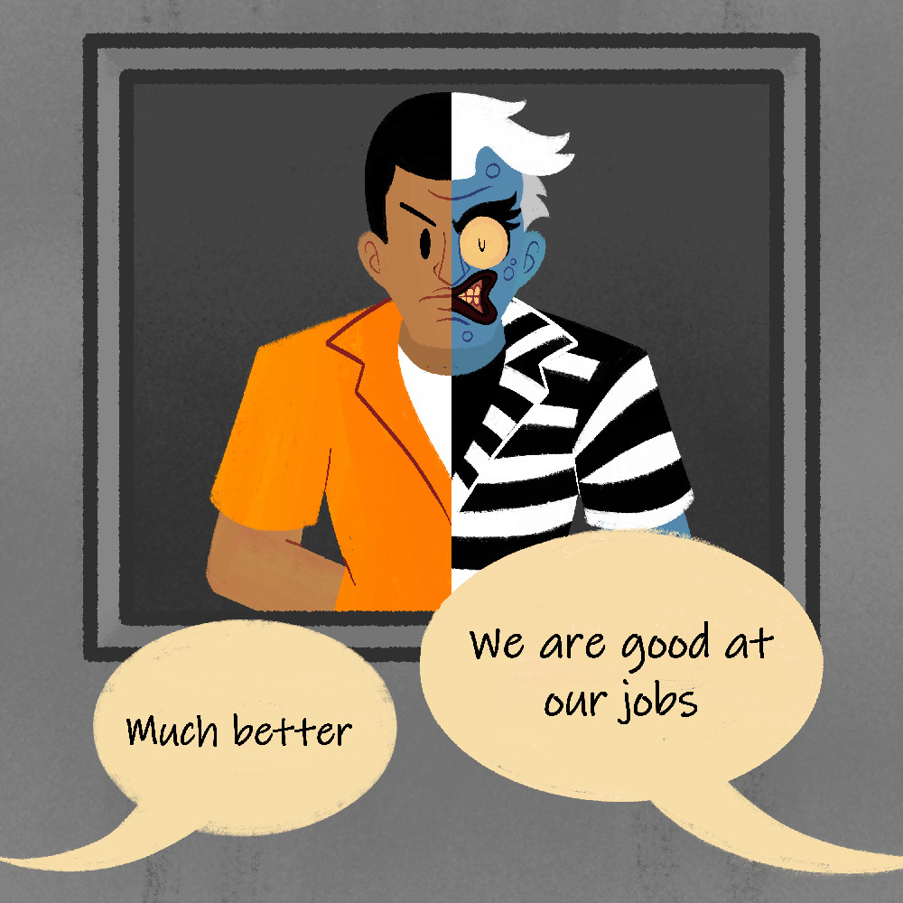 Drawing of Two Face from Batman behind a cell door. He is wearing a prisoner's jumpsuit that is split down the middle with the left side being orange and the right sided being black and white stripes. There are two word bubbles. The first one says "Much better" and the second says "We are good at our jobs"