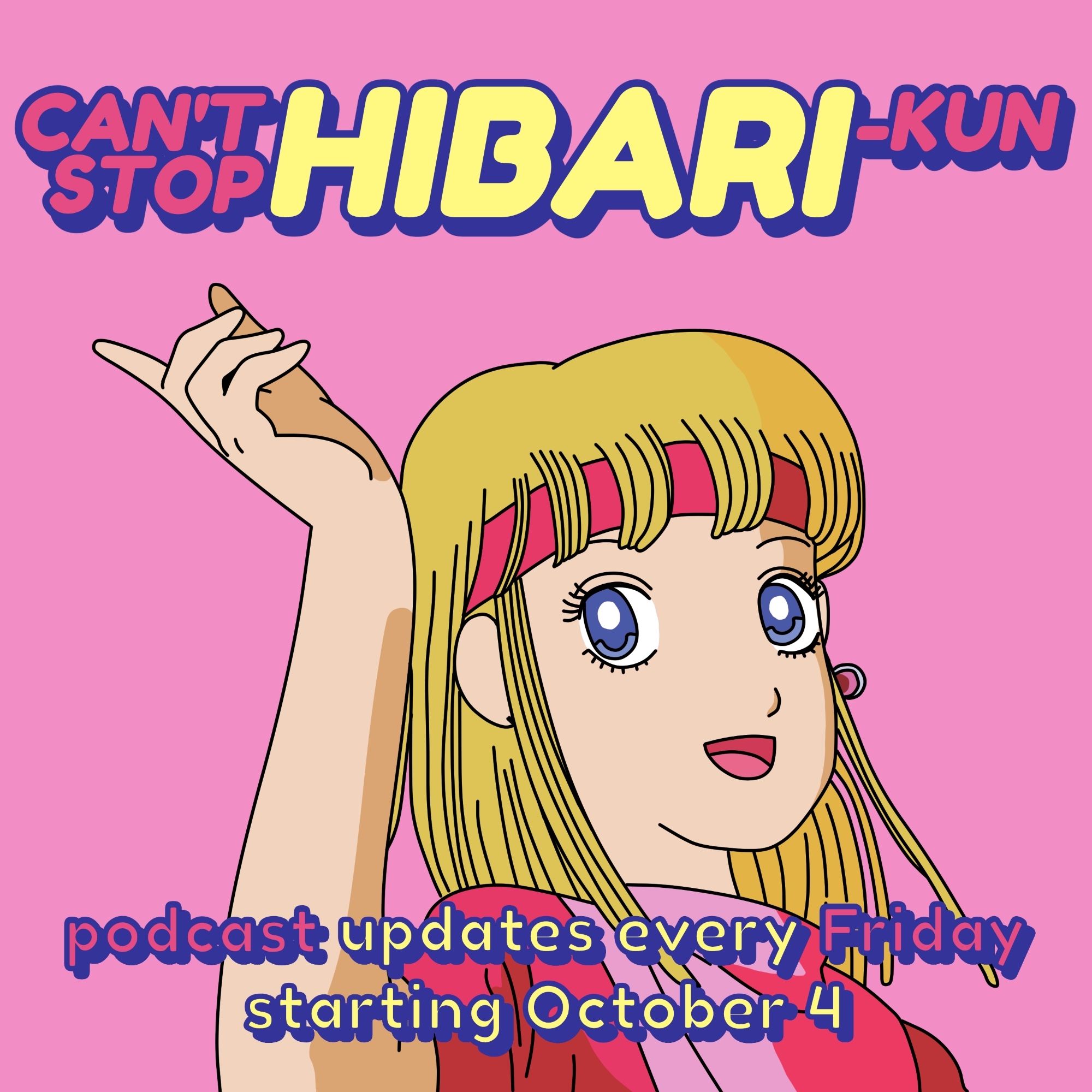 Can't Stop Hibari-kun announcement: a drawing of Hibari, a blonde girl with bangs and long hair, wearing a pink shirt and headband. text states: podcast updates every Friday starting October 4