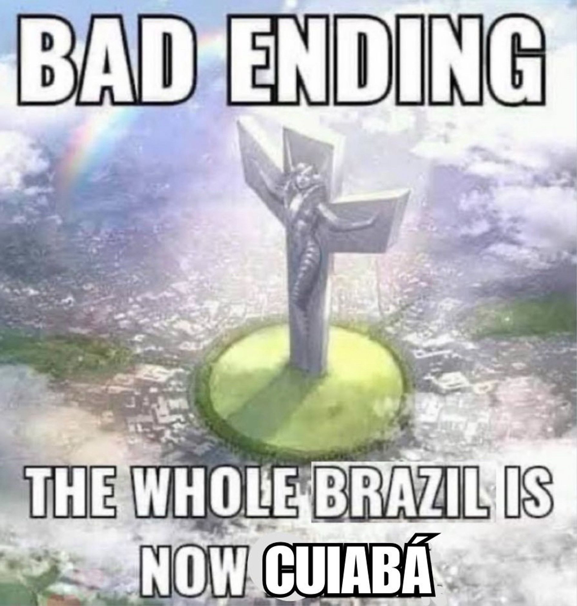 Adaptação do meme “bad ending: the whole WORLD is now Brazil” nessa versão adaptada o meme diz “bad ending: the whole brazil is now Cuiabá”