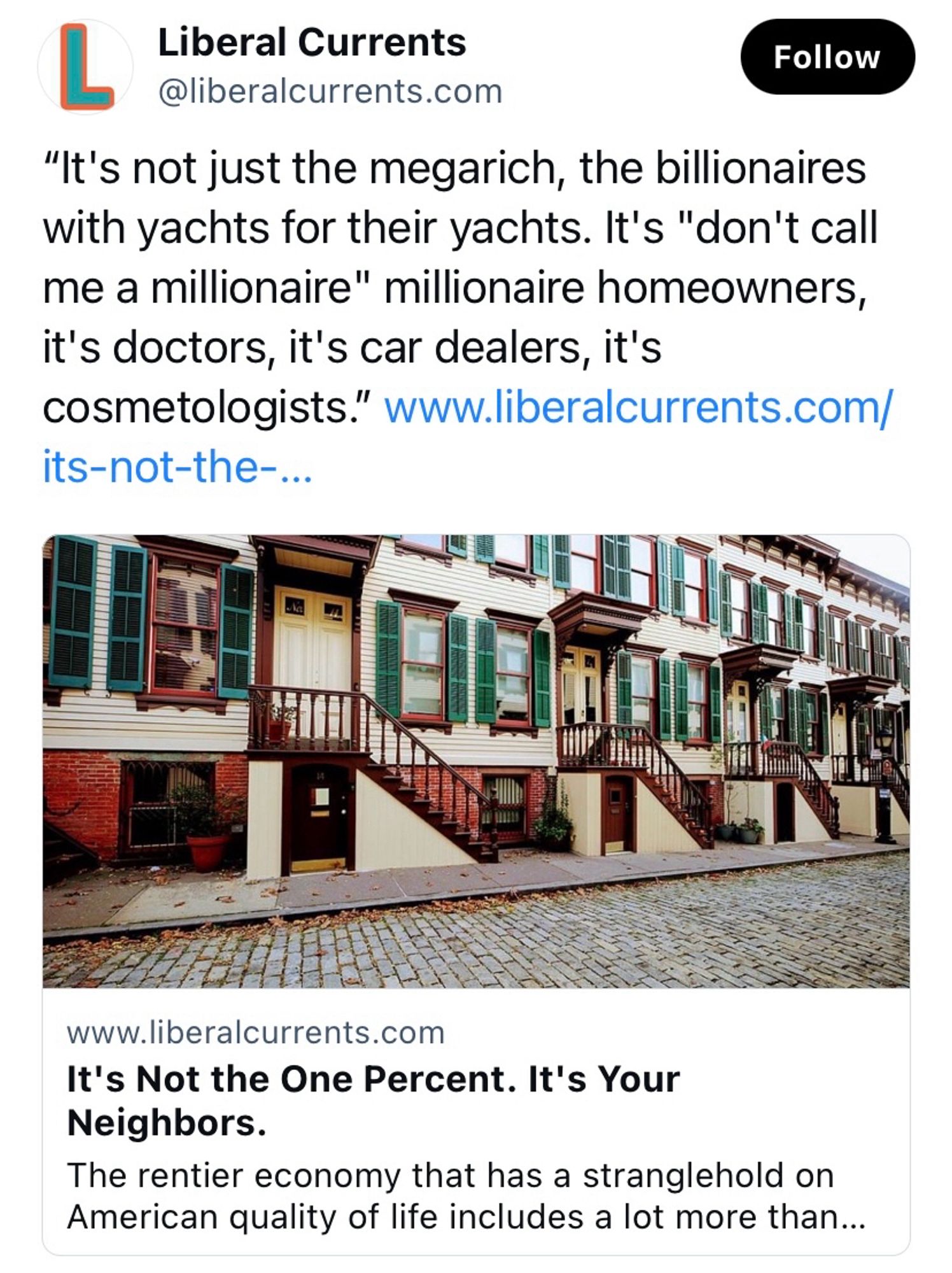 Liberal Currents
Follow
@liberalcurrents.com
"It's not just the megarich, the billionaires with yachts for their yachts. It's "don't call me a millionaire" millionaire homeowners, it's doctors, it's car dealers, it's
cosmetologists." www.liberalcurrents.com/ its-not-the-...
www.liberalcurrents.com
It's Not the One Percent. It's Your Neighbors.
The rentier economy that has a stranglehold on American quality of life includes a lot more than...