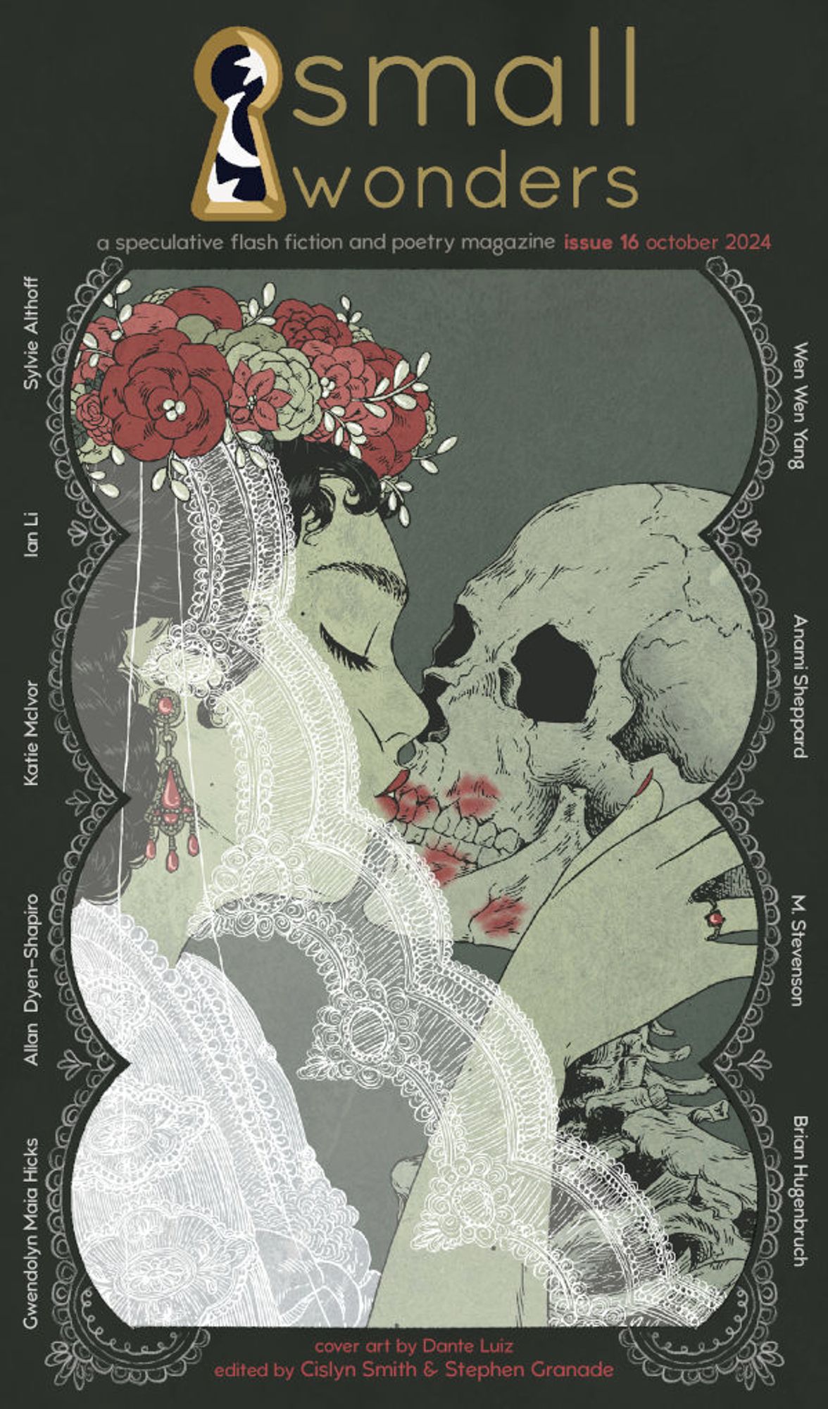 The cover for Small Wonders Issue 16, October 2024 is a veiled bride showering red lipstick kisses on a skeleton. Authors are Sylvie Althoff, Ian Li, Katie McIvor, Allan Dyen-Shapiro, Gwendolyn Maia Hicks, Wen Wen Yang, Anami Sheppard, M. Stevenson, and Brian Hugenbruch. Cover art is by Dante Luiz.