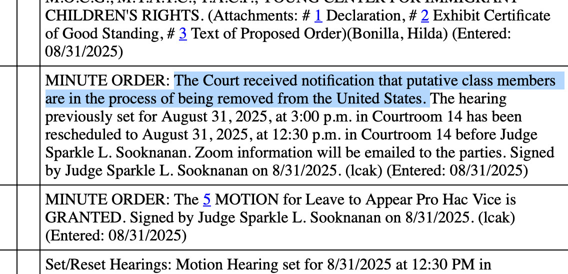MINUTE ORDER: The Court received notification that putative class members are in the process of being removed from the United States. The hearing previously set for August 31, 2025, at 3:00 p.m. in Courtroom 14 has been rescheduled to August 31, 2025, at 12:30 p.m. in Courtroom 14 before Judge Sparkle L. Sooknanan. Zoom information will be emailed to the parties. Signed
by Judge Sparkle L. Sooknanan on 8/31/2025. (Icak) (Entered: 08/31/2025)