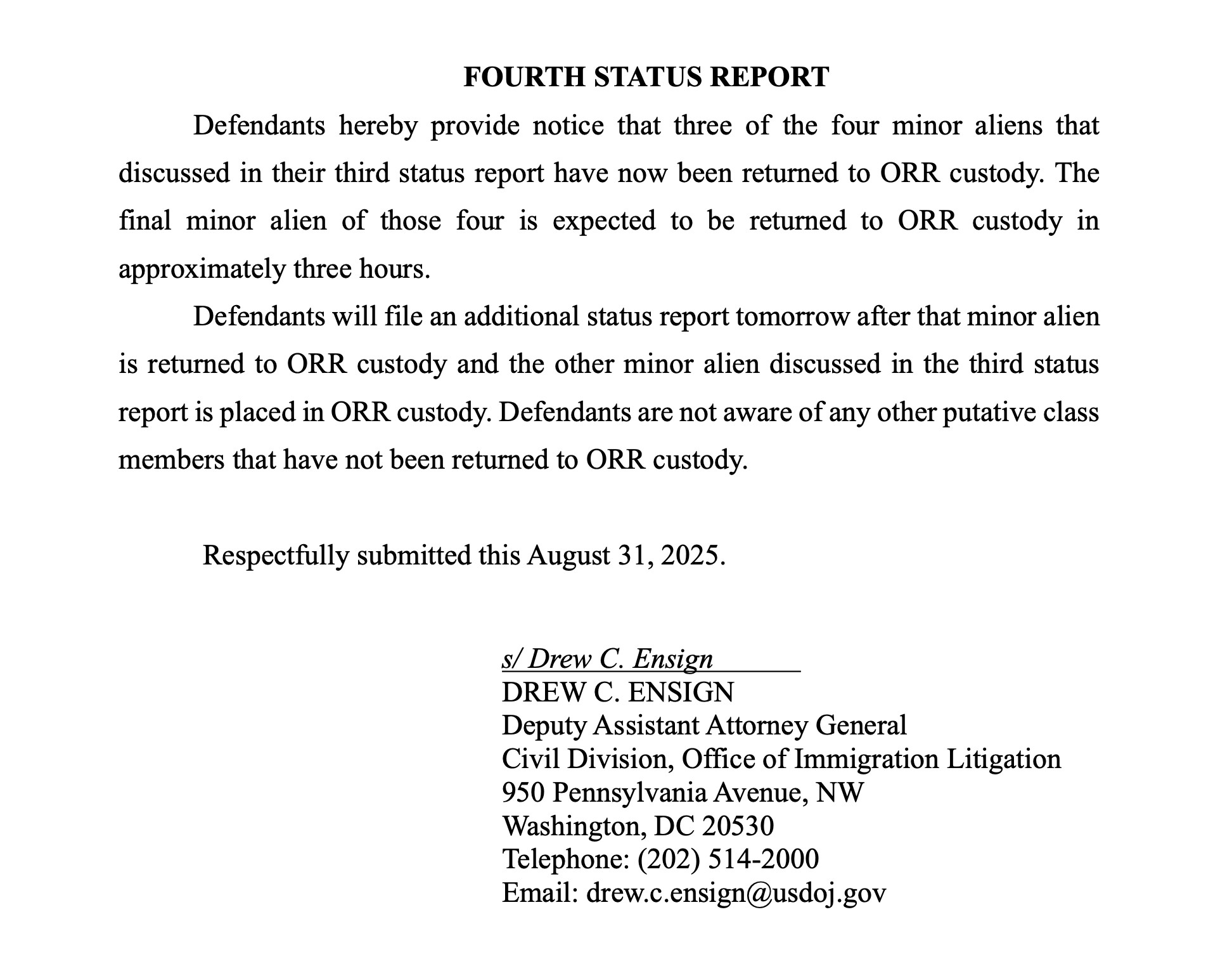 Defendants hereby provide notice that three of the four minor aliens that discussed in their third status report have now been returned to ORR custody. The final minor alien of those four is expected to be returned to ORR custody in
approximately three hours. Defendants will file an additional status report tomorrow after that minor alien is returned to ORR custody and the other minor alien discussed in the third status report is placed in ORR custody. Defendants are not aware of any other putative class
members that have not been returned to ORR custody.