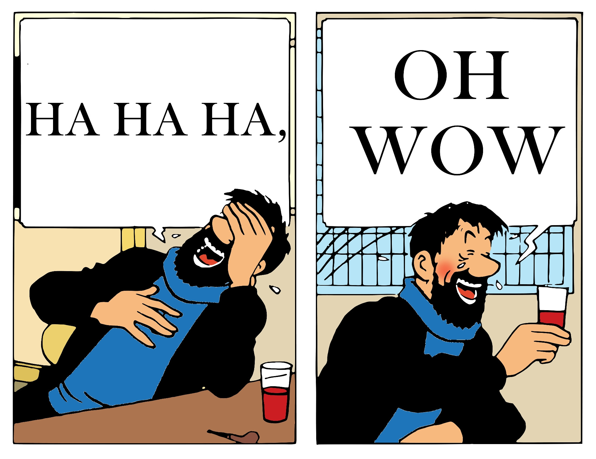 Captain Haddock laughs, saying Ha Ha Ha Oh Wow, and raises his glass