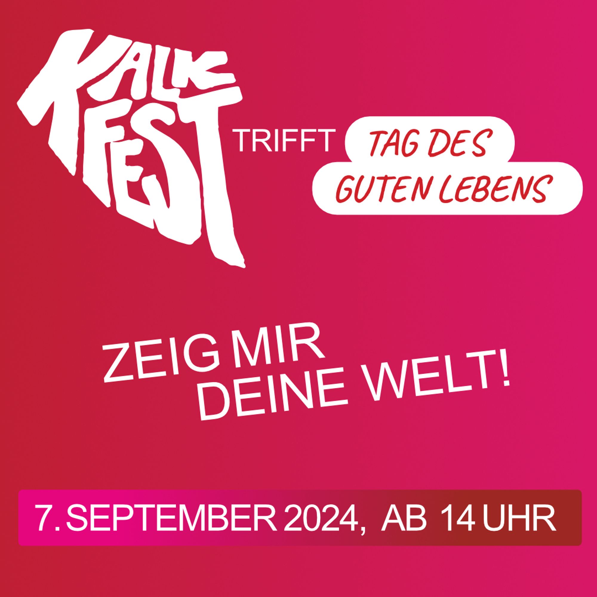 KalkFest trifft Tag des guten Lebens 
Zeig mir deine Welt!
7. September 2024, ab 14 Uhr