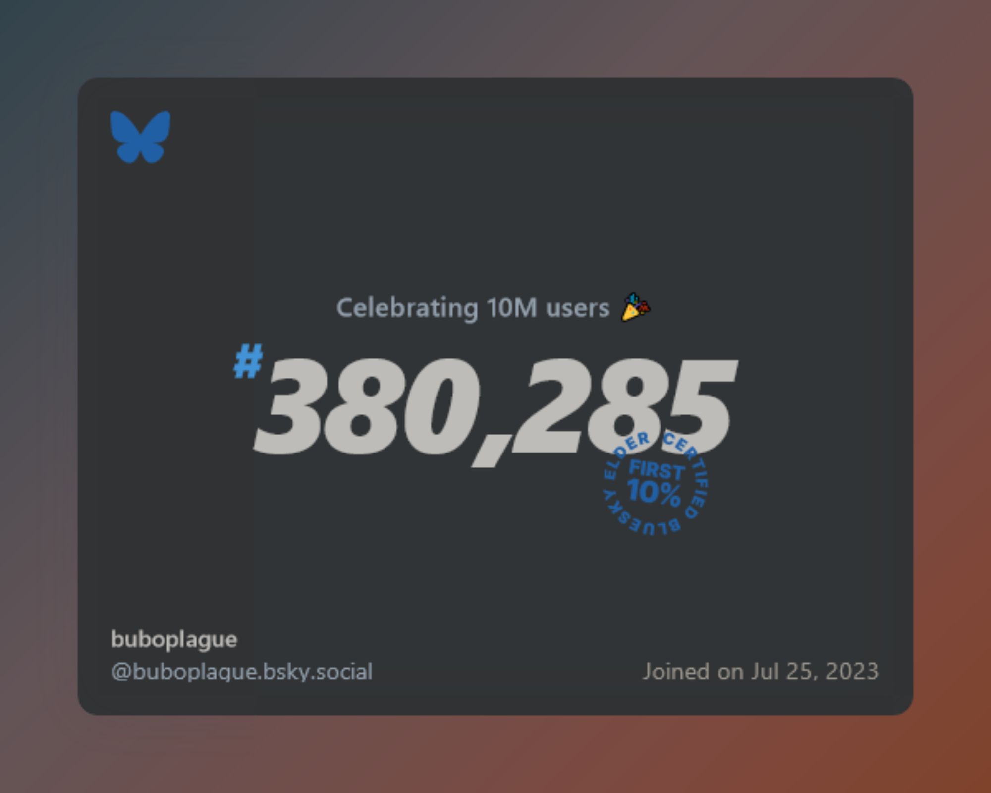 A virtual certificate with text "Celebrating 10M users on Bluesky, #380,285, buboplague ‪@buboplague.bsky.social‬, joined on Jul 25, 2023"