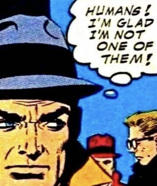 Comics picture of a man with a thought balloon, "Humans! I'm glad I'm not one of them!"