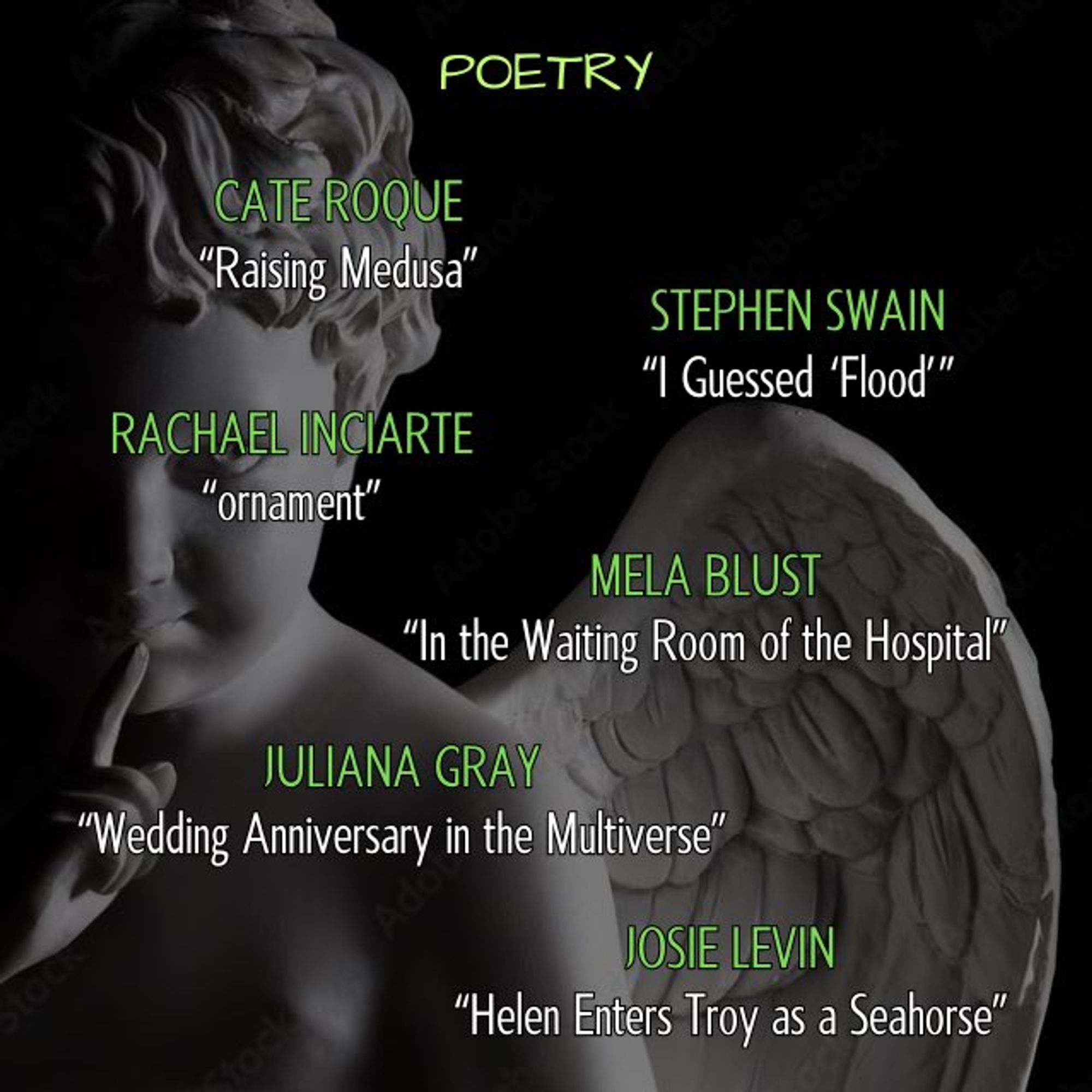 poetry nominees: cate roque - "raising medusa" || rachael inciarte  - "ornament" || stephen swain - "i guessed 'flood'" || mela blust - "in the waiting room of the hospital" || juliana gray - "wedding anniversary in the multiverse" || josie levin - "helen enters troy as a seahorse" ---- these all appear over the same image of the cherub. he has definitely tasted ear wax. yours, specifically.