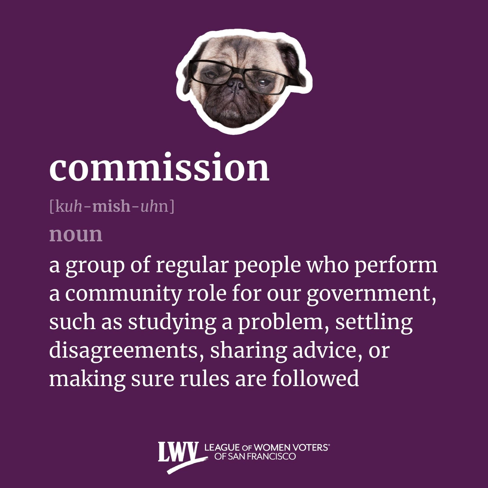 commission, noun, a group of regular people who perform a community role for our government, such as studying a problem, settling disagreements, sharing advice, or making sure rules are followed
