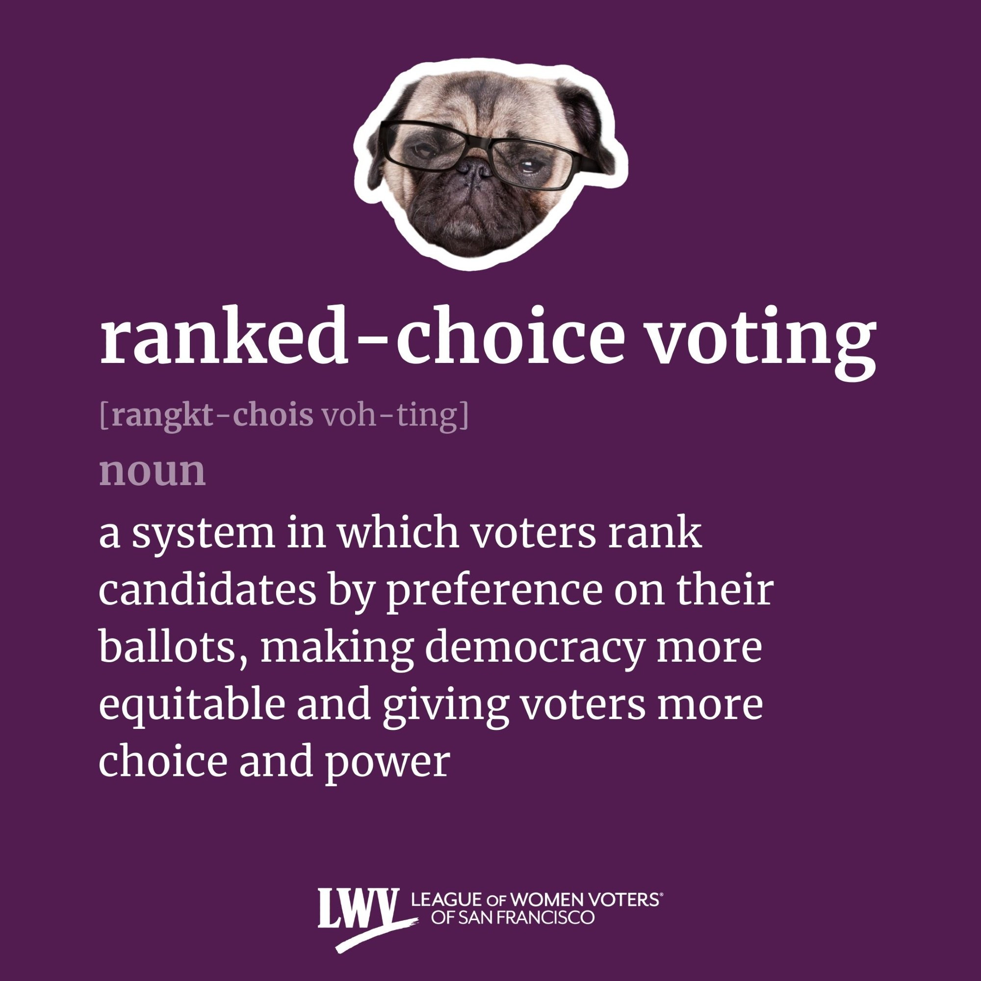 ranked-choice voting, noun, a system in which voters rank candidates by preference on their ballots, making democracy more equitable and giving voters more choice and power