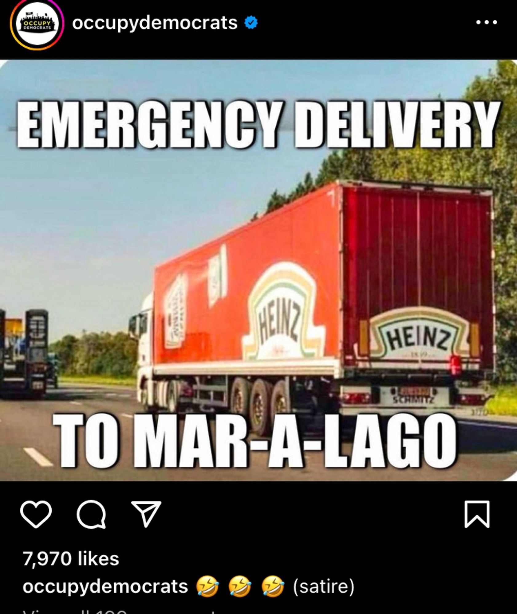 occupydemocrats

emergency delivery to mar-a-lago
[image of a heinz truck]

occupydemocrats [3 cry laughing emojis] (satire)