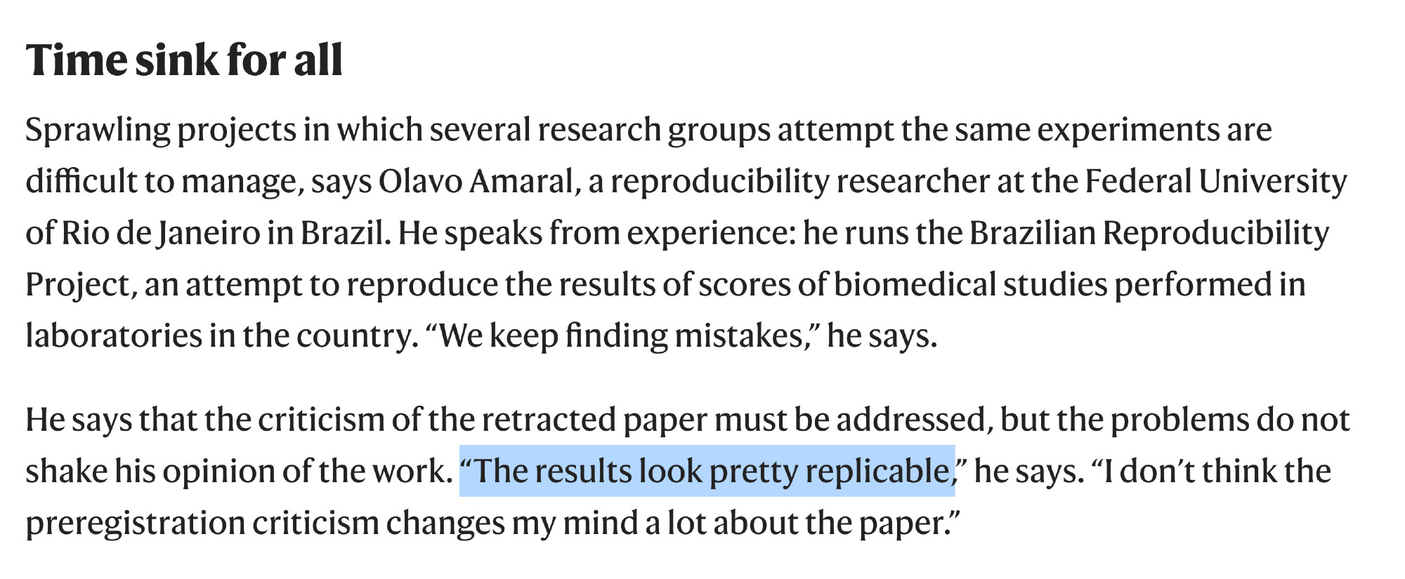 
Sprawling projects in which several research groups attempt the same experiments are difficult to manage, says Olavo Amaral, a reproducibility researcher at the Federal University of Rio de Janeiro in Brazil. He speaks from experience: he runs the Brazilian Reproducibility Project, an attempt to reproduce the results of scores of biomedical studies performed in laboratories in the country. “We keep finding mistakes,” he says.

He says that the criticism of the retracted paper must be addressed, but the problems do not shake his opinion of the work. “The results look pretty replicable,” he says. “I don’t think the preregistration criticism changes my mind a lot about the paper.”