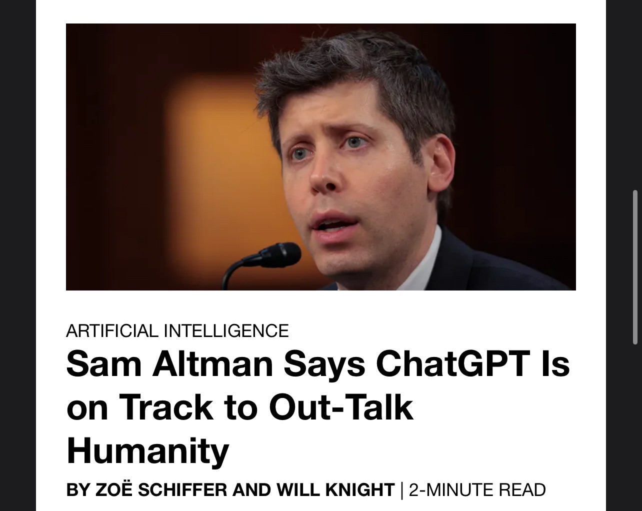 ARTIFICIAL INTELLIGENCE
Sam Altman Says ChatGPT Is on Track to Out-Talk
Humanity
BY ZOË SCHIFFER AND WILL KNIGHT | 2-MINUTE READ