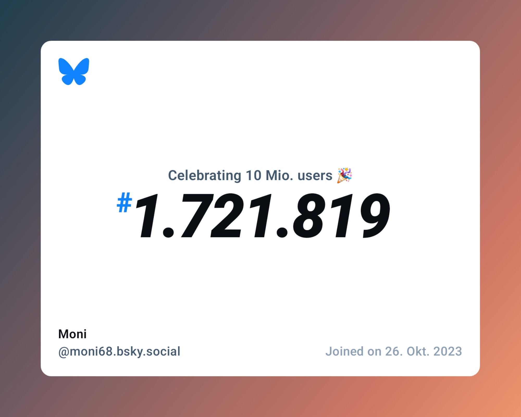 A virtual certificate with text "Celebrating 10M users on Bluesky, #1.721.819, Moni ‪@moni68.bsky.social‬, joined on 26. Okt. 2023"