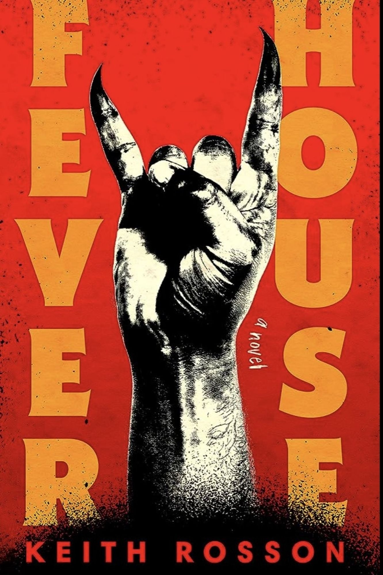 Cover of FEVER HOUSE by Keith Rosson. Orange text of the title frames a pale yellow hand with talons that's making devil horns inside the middle of the page.