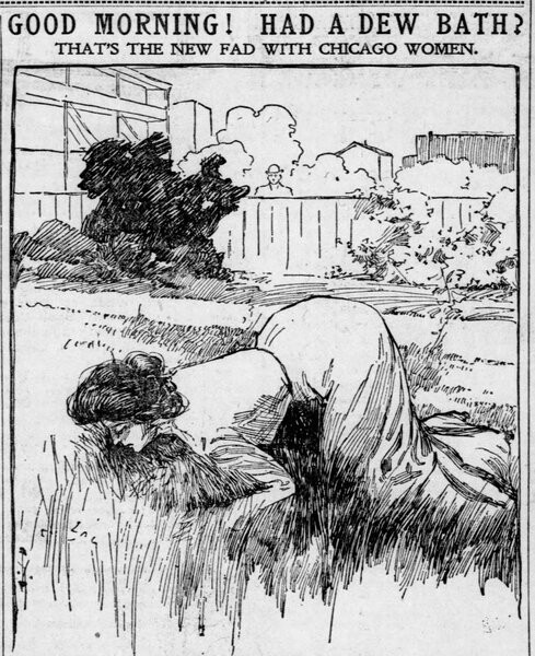 GOOD MORNING! HAD A DEW BATH? THAT'S THE NEW FAD WITH CHICAGO WOMEN 

illustration of chicago woman face down ass up in the grass