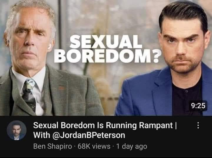 Sexual Boredom Is Running Rampant with @JordanBPeterson 
Ben Shapiro 68k views - 1 day ago