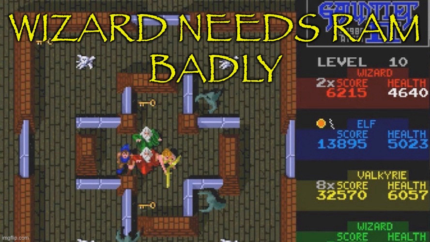 Screen of the videogame Gauntlet with text that reads, “WIZARD NEEDS RAM BADLY”