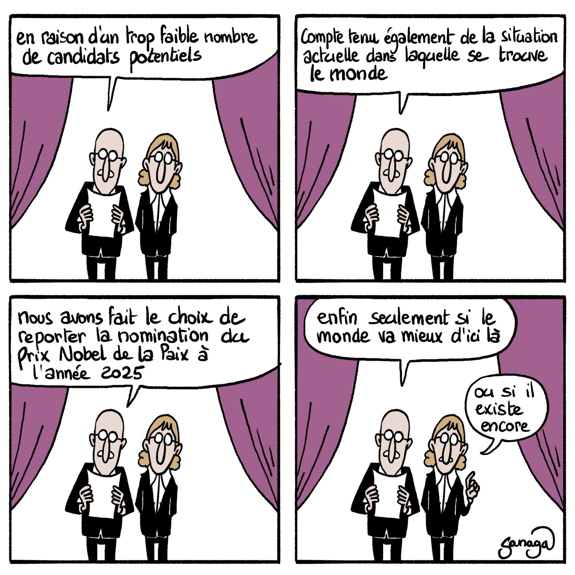 Bd 4 cases, 2 personnes lors de la remise de prix Nobel 
Case 1 : « en raison d’un trop faible nombre de candidats potentiels »
Case 2 : « compte tenu également de la situation actuelle dans laquelle se trouve le monde »
Case 3 : « nous avons fait le choix de reporter la nomination du prix Nobel de la paix à l’année 2025 »
Case 4 : « enfin seulement si le monde va mieux d’ici là » « ou si il existe encore »