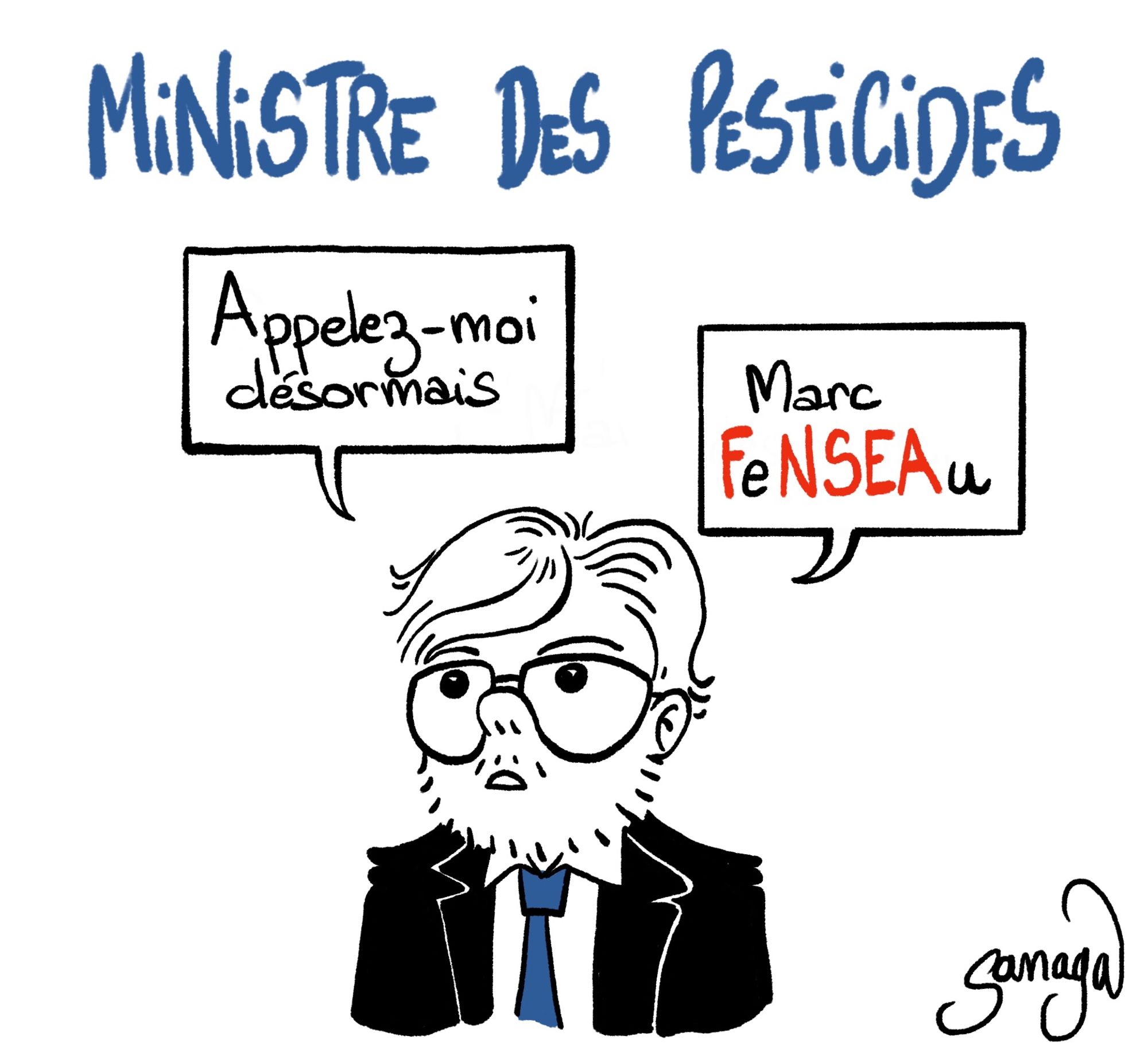 Titre : ministre des pesticides
Image : Marc Fesneau qui dit : « appelez-moi désormais… Marc FeNSEAu »