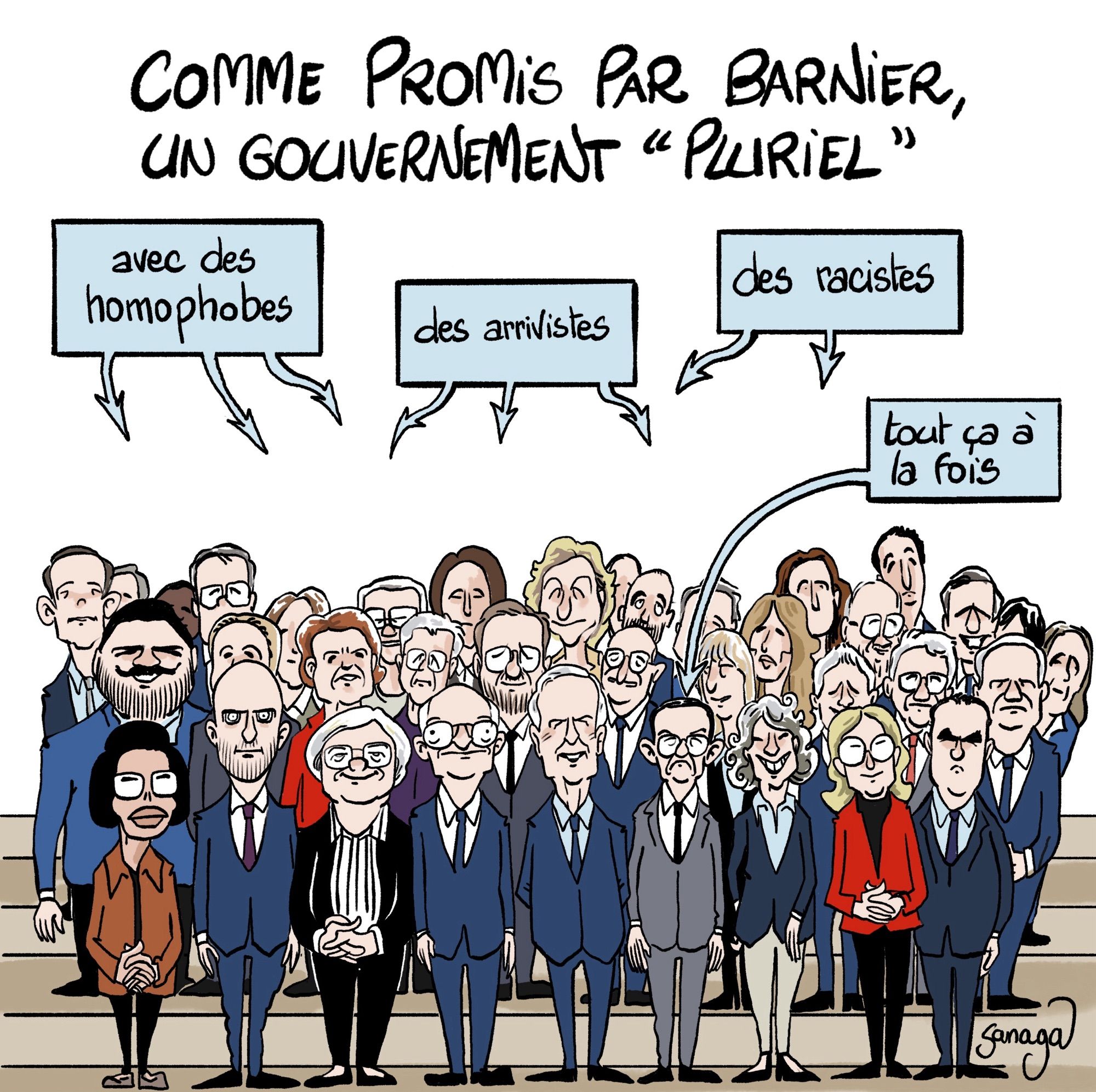 Titre : comme promis par Barnier, un gouvernement « pluriel »
Image : l’ensemble des membres du nouveau gouvernement prennent la pose pour la photo. Au dessus d’eux des bulles avec des flèches 
Bulle 1 : avec des homophobes
Bulle 2 des arrivistes
Bulle 3 : des racistes
Bulle 4 avec une flèche pointant Retailleau : tout ça à la fois