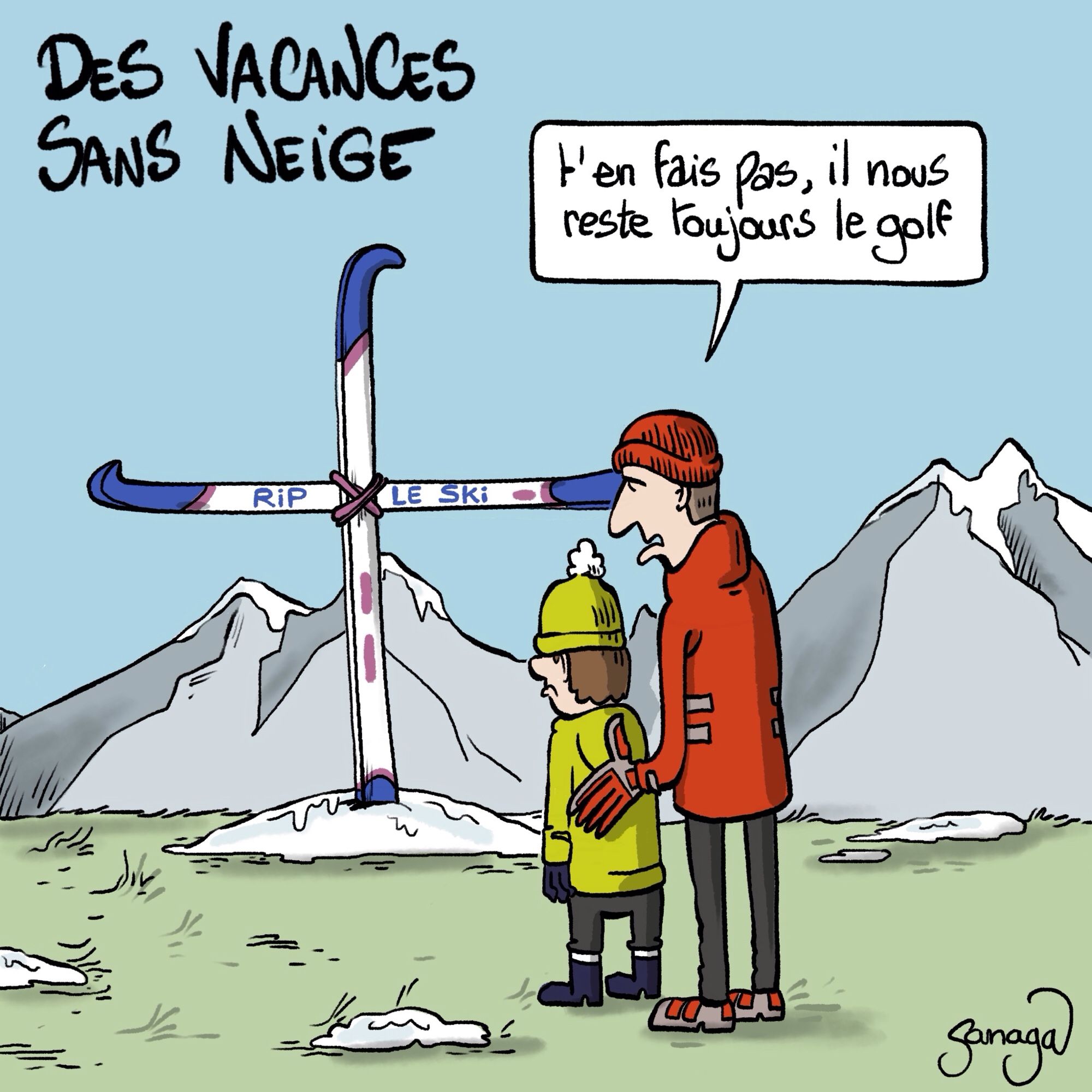 Titre : des vacances sans neige
Image : un homme avec son fils dans un décor de montagne sans neige. Un maire de ski attachés tels une croix, avec mention RIP le ski.
L’homme : « t’en fais pas il nous reste toujours le golf »