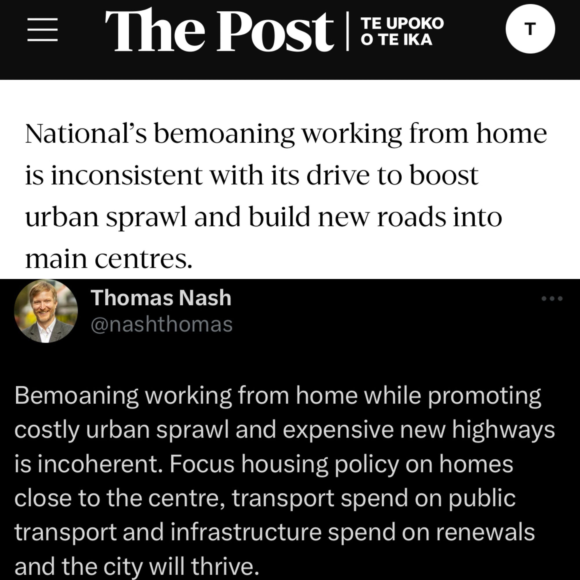 Screenshot from a column by Andrea Vance in The Sunday Star Times today saying: “National's bemoaning working from home is inconsistent with its drive to boost urban sprawl and build new roads into main centres.” And my tweet from last week saying: “Bemoaning working from home while promoting costly urban sprawl and expensive new highways is incoherent. Focus housing policy on homes close to the centre, transport spend on public transport and infrastructure spend on renewals and the city will thrive.”