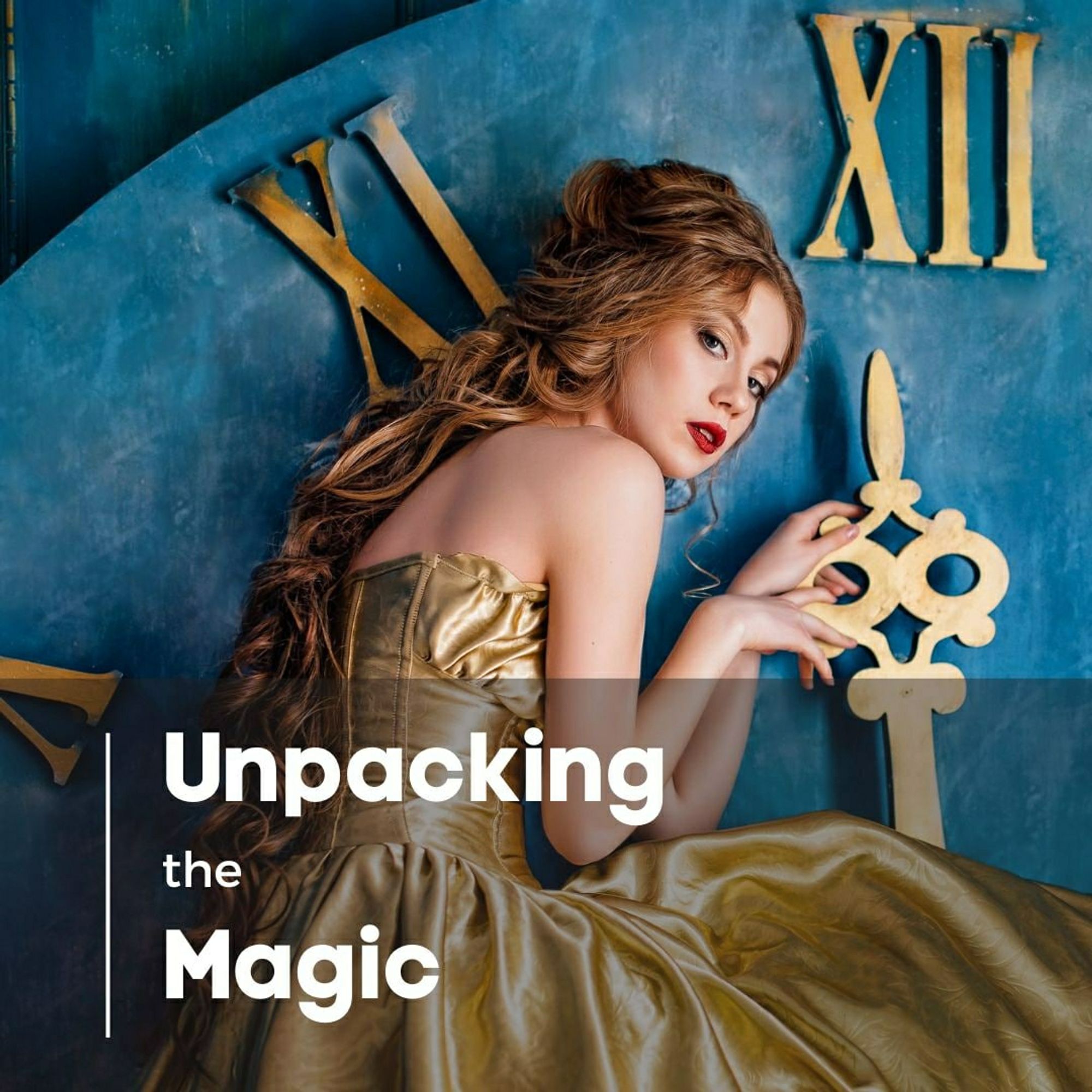 Woman with long hair in a gold dress. Sitting in front of a large, blue clock face with Roman numerals, the time is close to midnight. Words on graphic: Unpacking the Magic.