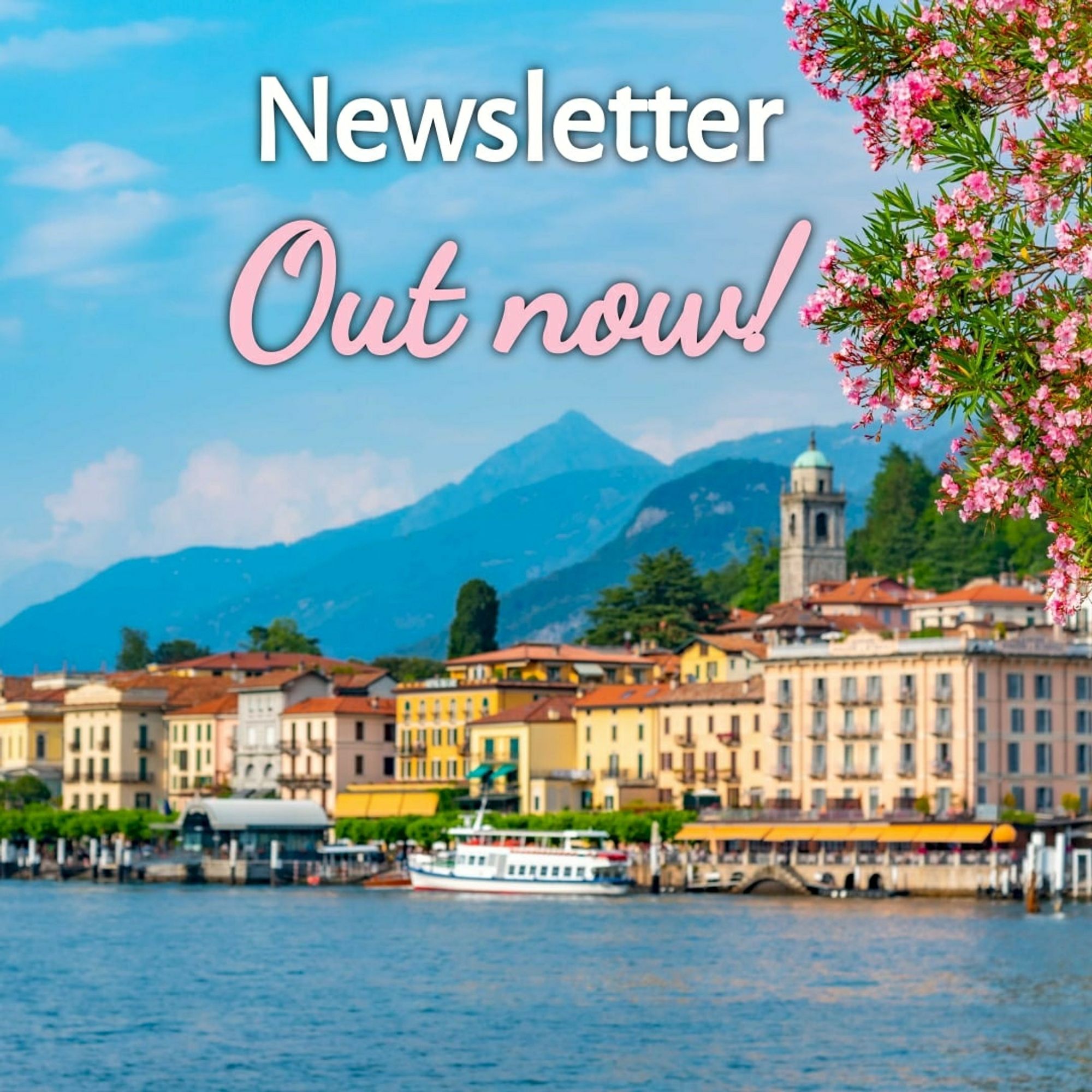 Background of Lake Como. Words in white and pink (matching pink oleander/plumeria) in the picture Newsletter Out Now!